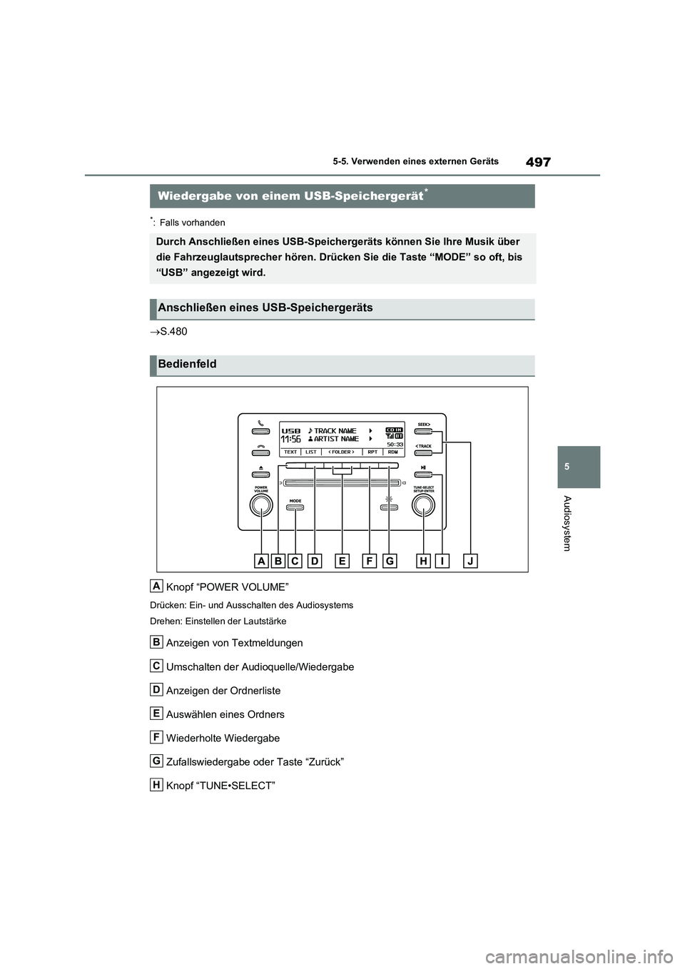 TOYOTA RAV4 2021  Betriebsanleitungen (in German) 497
5 5-5. Verwenden eines externen Geräts
Audiosystem
*: Falls vorhanden
S.480
Knopf “POWER VOLUME”
Drücken: Ein- und Ausschalten des Audiosystems
Drehen: Einstellen der Lautstärke
Anzeigen
