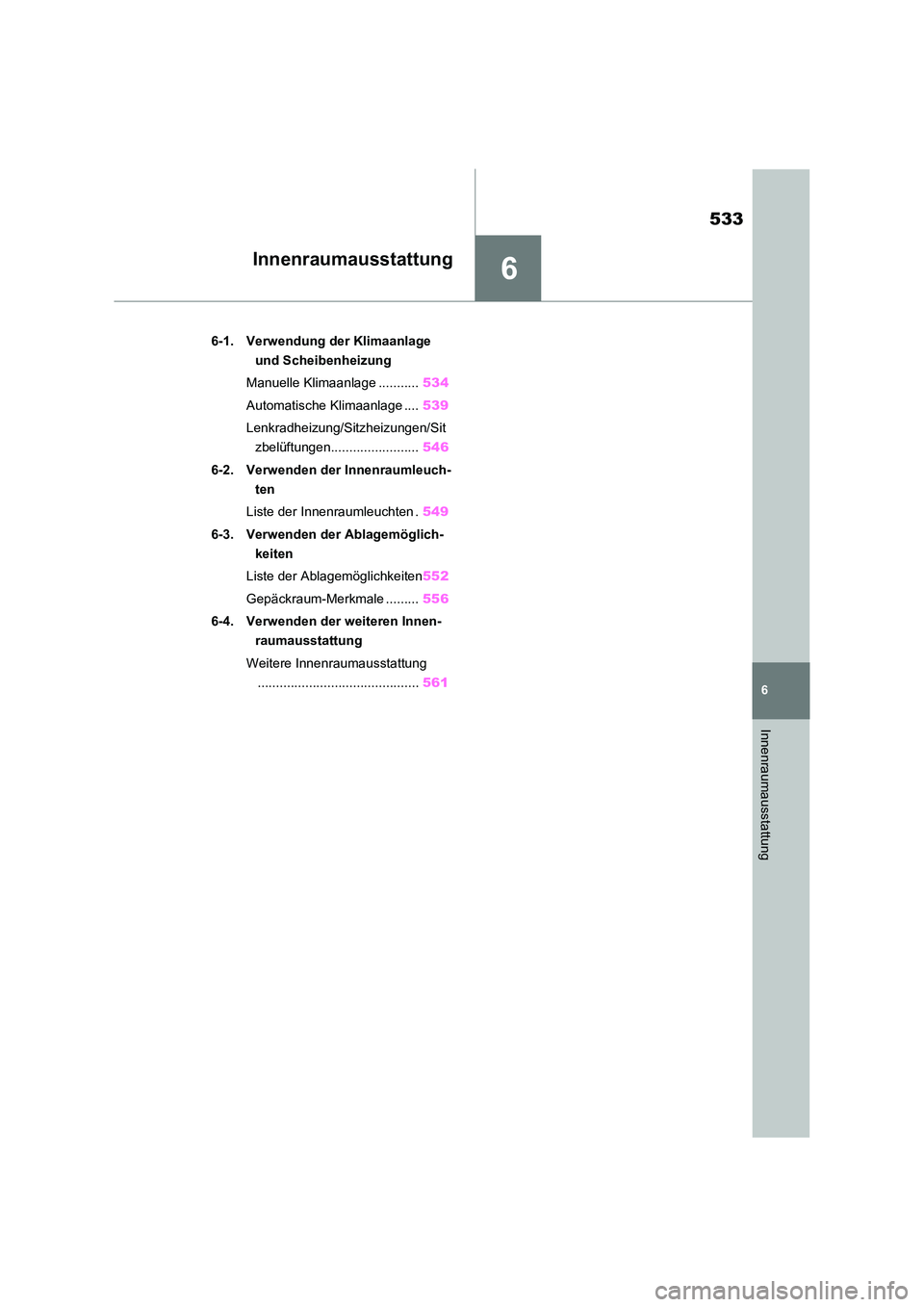 TOYOTA RAV4 2021  Betriebsanleitungen (in German) 6
533
6
Innenraumausstattung
Innenraumausstattung
6-1. Verwendung der Klimaanlage  
und Scheibenheizung 
Manuelle Klimaanlage ........... 534 
Automatische Klimaanlage .... 539 
Lenkradheizung/Sitzhei
