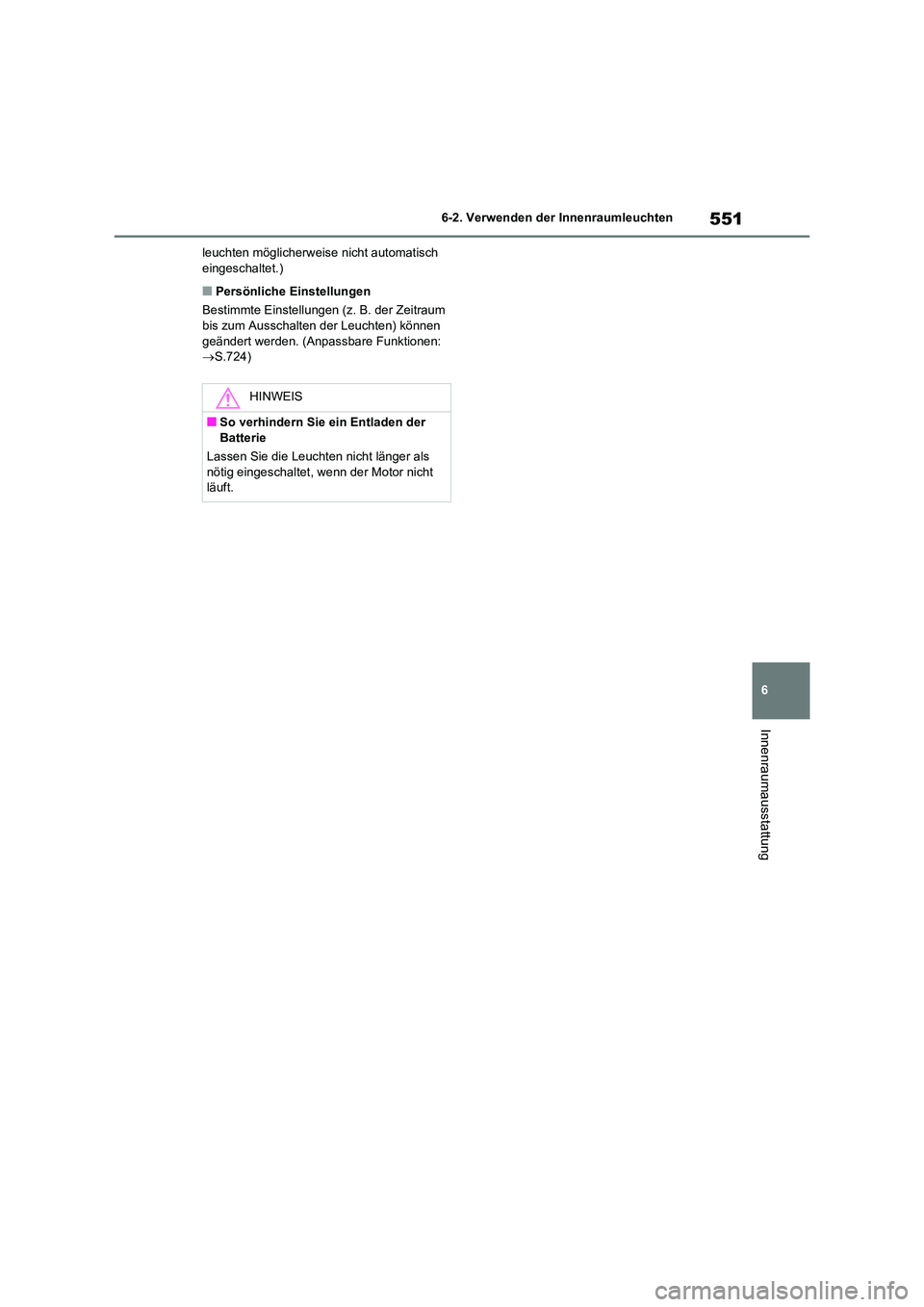 TOYOTA RAV4 2021  Betriebsanleitungen (in German) 551
6 
6-2. Verwenden der Innenraumleuchten
Innenraumausstattung
leuchten möglicherweise nicht automatisch  eingeschaltet.)
■Persönliche Einstellungen 
Bestimmte Einstellungen (z. B. der Zeitraum 