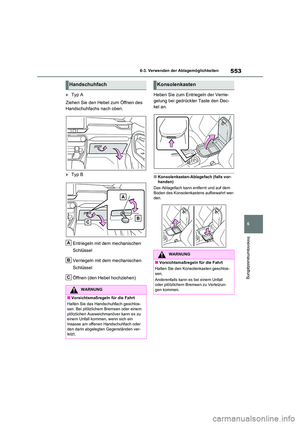 TOYOTA RAV4 2021  Betriebsanleitungen (in German) 553
6 
6-3. Verwenden der Ablagemöglichkeiten
Innenraumausstattung
Typ A 
Ziehen Sie den Hebel zum Öffnen des  
Handschuhfachs nach oben.
Typ B 
Entriegeln mit dem mechanischen  
Schlüssel 
V