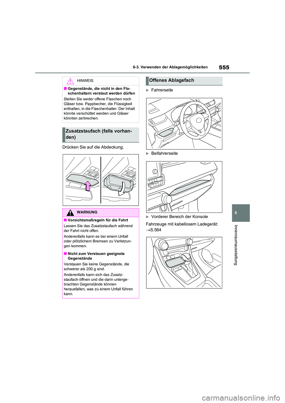 TOYOTA RAV4 2021  Betriebsanleitungen (in German) 555
6 
6-3. Verwenden der Ablagemöglichkeiten
Innenraumausstattung
Drücken Sie auf die Abdeckung.
Fahrerseite
Beifahrerseite
Vorderer Bereich der Konsole 
Fahrzeuge mit kabellosem Ladegerä
