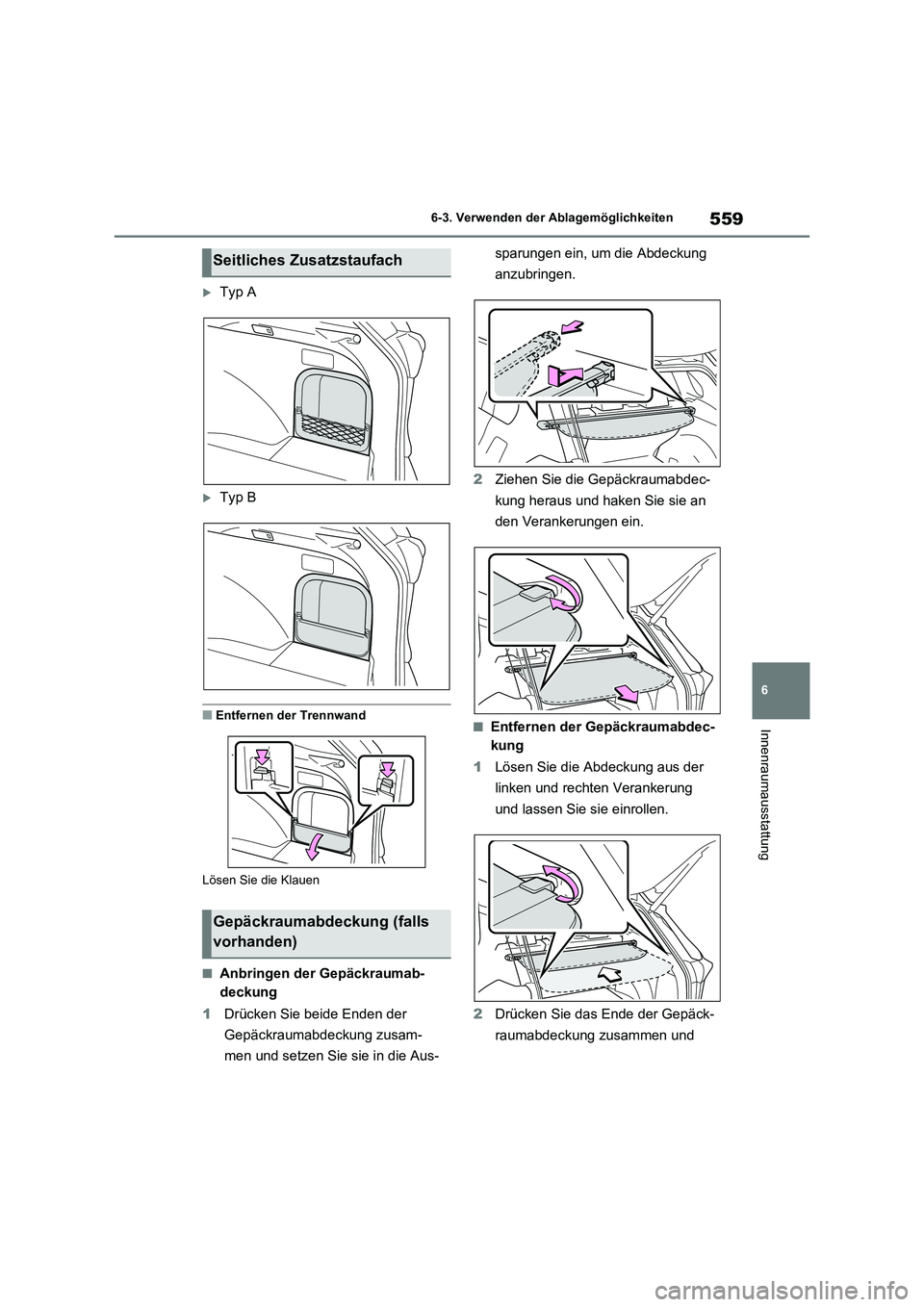 TOYOTA RAV4 2021  Betriebsanleitungen (in German) 559
6 6-3. Verwenden der Ablagemöglichkeiten
Innenraumausstattung
Typ A
Typ B
■Entfernen der Trennwand
Lösen Sie die Klauen
■Anbringen der Gepäckraumab-
deckung
1Drücken Sie beide Enden 
