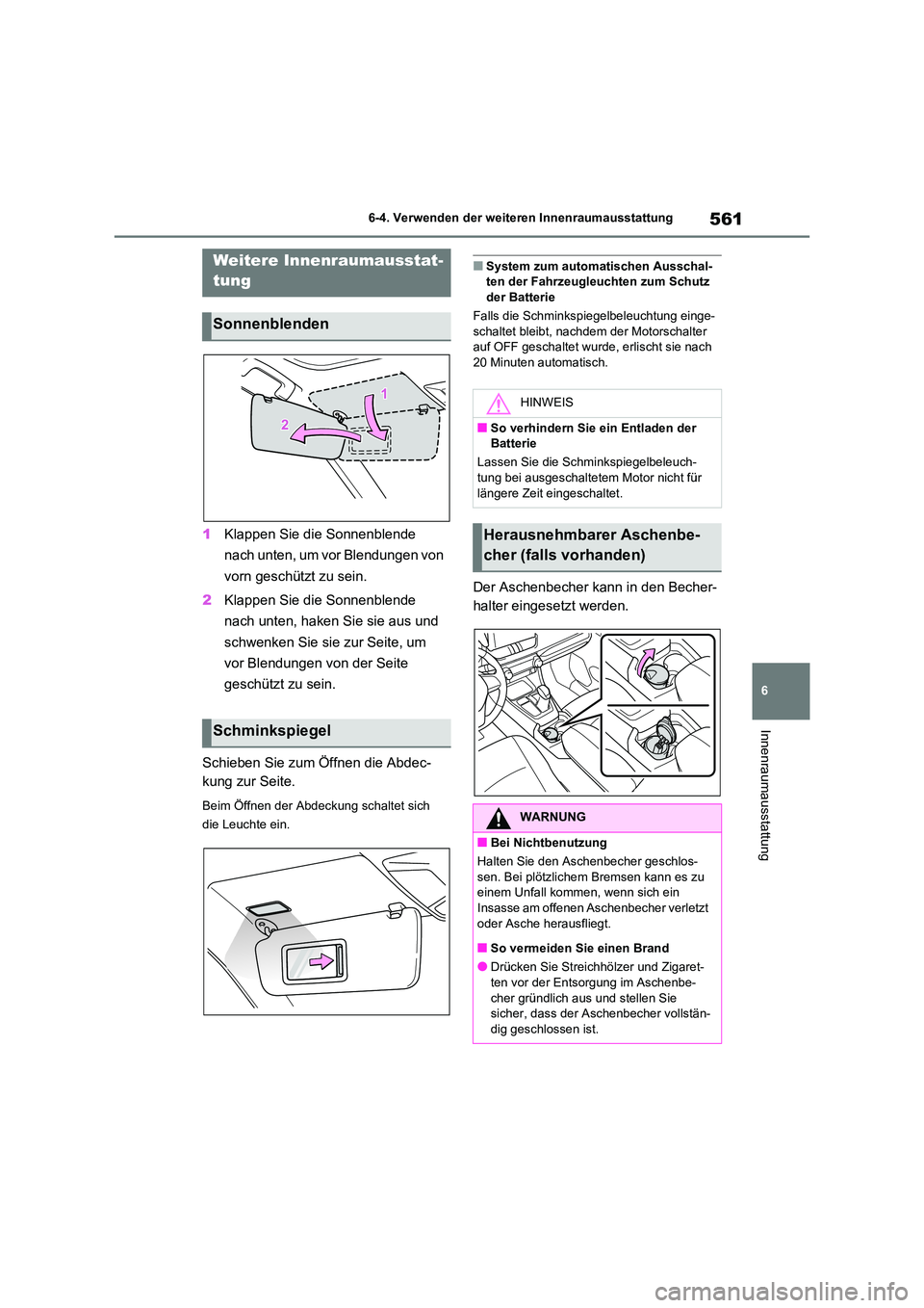 TOYOTA RAV4 2021 Betriebsanleitungen (in German) 561
6
6-4. Verwenden der weiteren Innenraumausstattung
Innenraumausstattung
6-4.Verwenden der weiteren Innenraumausstattung
1 Klappen Sie die Sonnenblende
nach unten, um vor Blendungen von
vorn ge TOYOTA RAV4 2021 Betriebsanleitungen (in German) 561
6
6-4. Verwenden der weiteren Innenraumausstattung
Innenraumausstattung
6-4.Verwenden der weiteren Innenraumausstattung
1 Klappen Sie die Sonnenblende
nach unten, um vor Blendungen von
vorn ge
