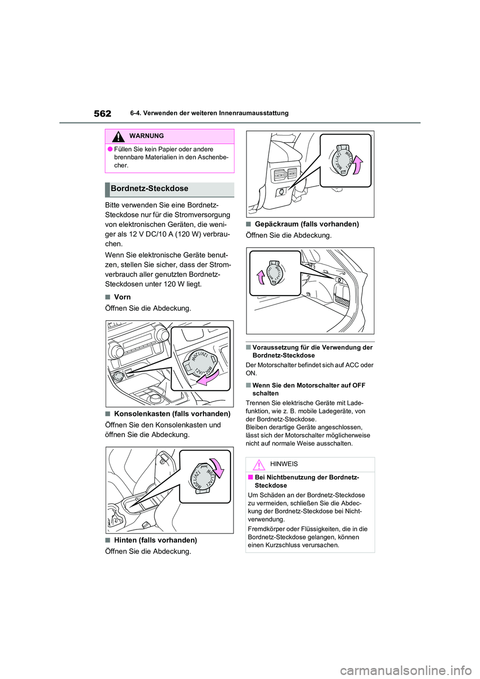 TOYOTA RAV4 2021 Betriebsanleitungen (in German) 5626-4. Verwenden der weiteren Innenraumausstattung
Bitte verwenden Sie eine Bordnetz-
Steckdose nur für die Stromversorgung
von elektronischen Geräten, die weni-
ger als 12 V DC/10 A (120 W) ve TOYOTA RAV4 2021 Betriebsanleitungen (in German) 5626-4. Verwenden der weiteren Innenraumausstattung
Bitte verwenden Sie eine Bordnetz-
Steckdose nur für die Stromversorgung
von elektronischen Geräten, die weni-
ger als 12 V DC/10 A (120 W) ve