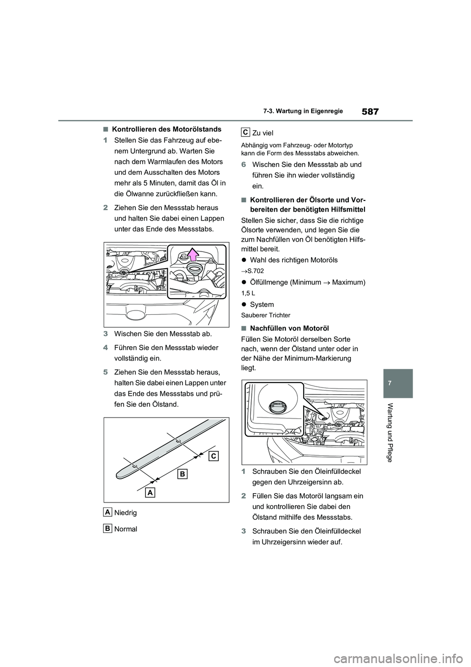 TOYOTA RAV4 2021 Betriebsanleitungen (in German) 587
7 7-3. Wartung in Eigenregie
Wartung und Pflege
■Kontrollieren des Motorölstands
1Stellen Sie das Fahrzeug auf ebe-
nem Untergrund ab. Warten Sie
nach dem Warmlaufen des Motors
und dem Aussch TOYOTA RAV4 2021 Betriebsanleitungen (in German) 587
7 7-3. Wartung in Eigenregie
Wartung und Pflege
■Kontrollieren des Motorölstands
1Stellen Sie das Fahrzeug auf ebe-
nem Untergrund ab. Warten Sie
nach dem Warmlaufen des Motors
und dem Aussch