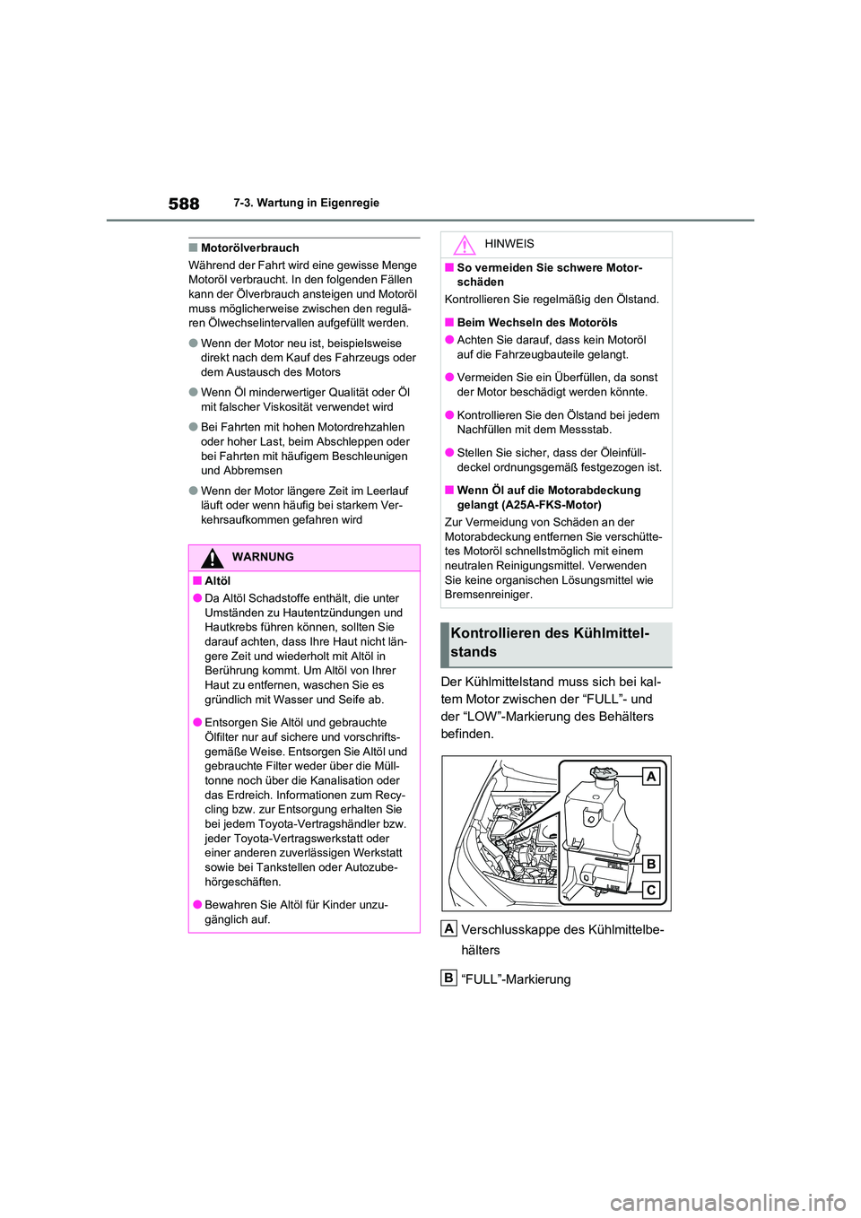 TOYOTA RAV4 2021 Betriebsanleitungen (in German) 5887-3. Wartung in Eigenregie
■Motorölverbrauch
Während der Fahrt wird eine gewisse Menge Motoröl verbraucht. In den folgenden Fällen
kann der Ölverbrauch ansteigen und Motoröl
muss mögl TOYOTA RAV4 2021 Betriebsanleitungen (in German) 5887-3. Wartung in Eigenregie
■Motorölverbrauch
Während der Fahrt wird eine gewisse Menge Motoröl verbraucht. In den folgenden Fällen
kann der Ölverbrauch ansteigen und Motoröl
muss mögl