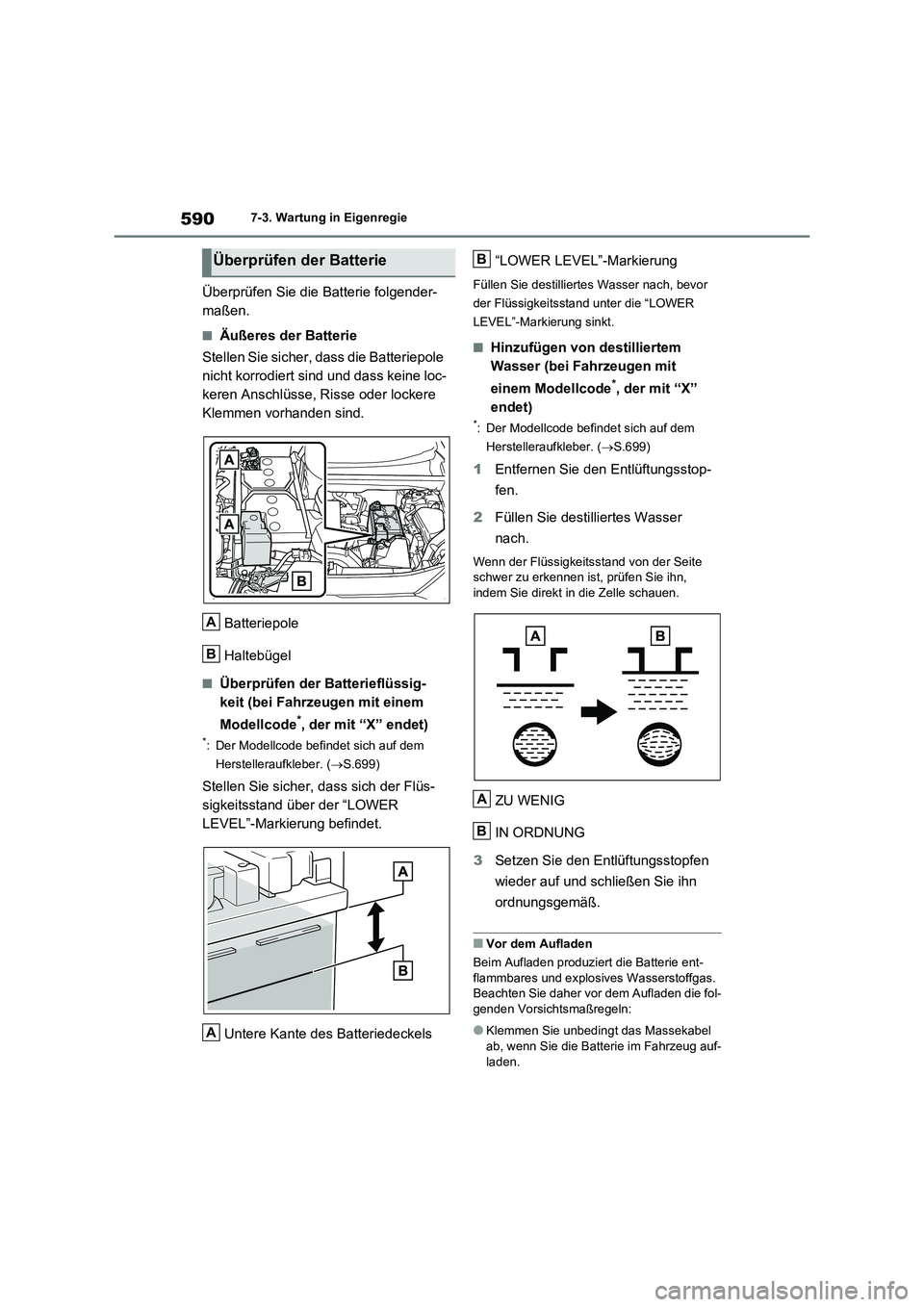 TOYOTA RAV4 2021 Betriebsanleitungen (in German) 5907-3. Wartung in Eigenregie
Überprüfen Sie die Batterie folgender-
maßen.
■Äußeres der Batterie
Stellen Sie sicher, dass die Batteriepole
nicht korrodiert sind und dass keine loc-
keren Ansc TOYOTA RAV4 2021 Betriebsanleitungen (in German) 5907-3. Wartung in Eigenregie
Überprüfen Sie die Batterie folgender-
maßen.
■Äußeres der Batterie
Stellen Sie sicher, dass die Batteriepole
nicht korrodiert sind und dass keine loc-
keren Ansc