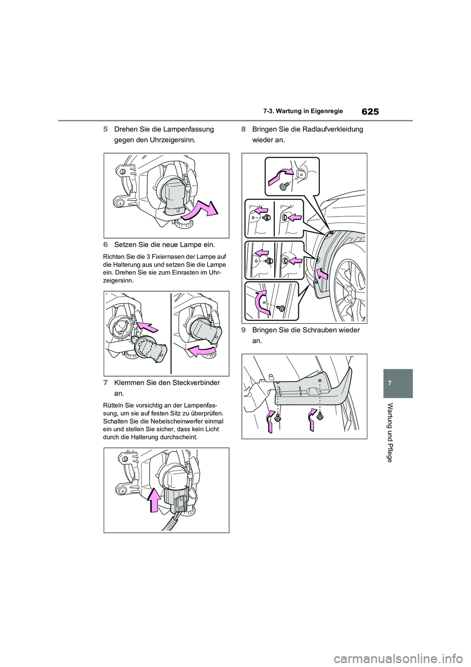 TOYOTA RAV4 2021  Betriebsanleitungen (in German) 625
7 7-3. Wartung in Eigenregie
Wartung und Pflege
5Drehen Sie die Lampenfassung 
gegen den Uhrzeigersinn.
6Setzen Sie die neue Lampe ein.
Richten Sie die 3 Fixiernasen der Lampe auf 
die Halterung a