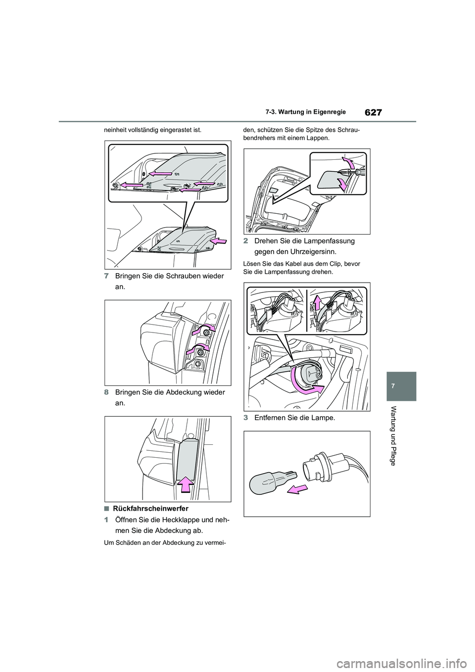 TOYOTA RAV4 2021  Betriebsanleitungen (in German) 627
7 7-3. Wartung in Eigenregie
Wartung und Pflege
neinheit vollständig eingerastet ist.
7Bringen Sie die Schrauben wieder 
an.
8Bringen Sie die Abdeckung wieder 
an.
■Rückfahrscheinwerfer
1Öffn