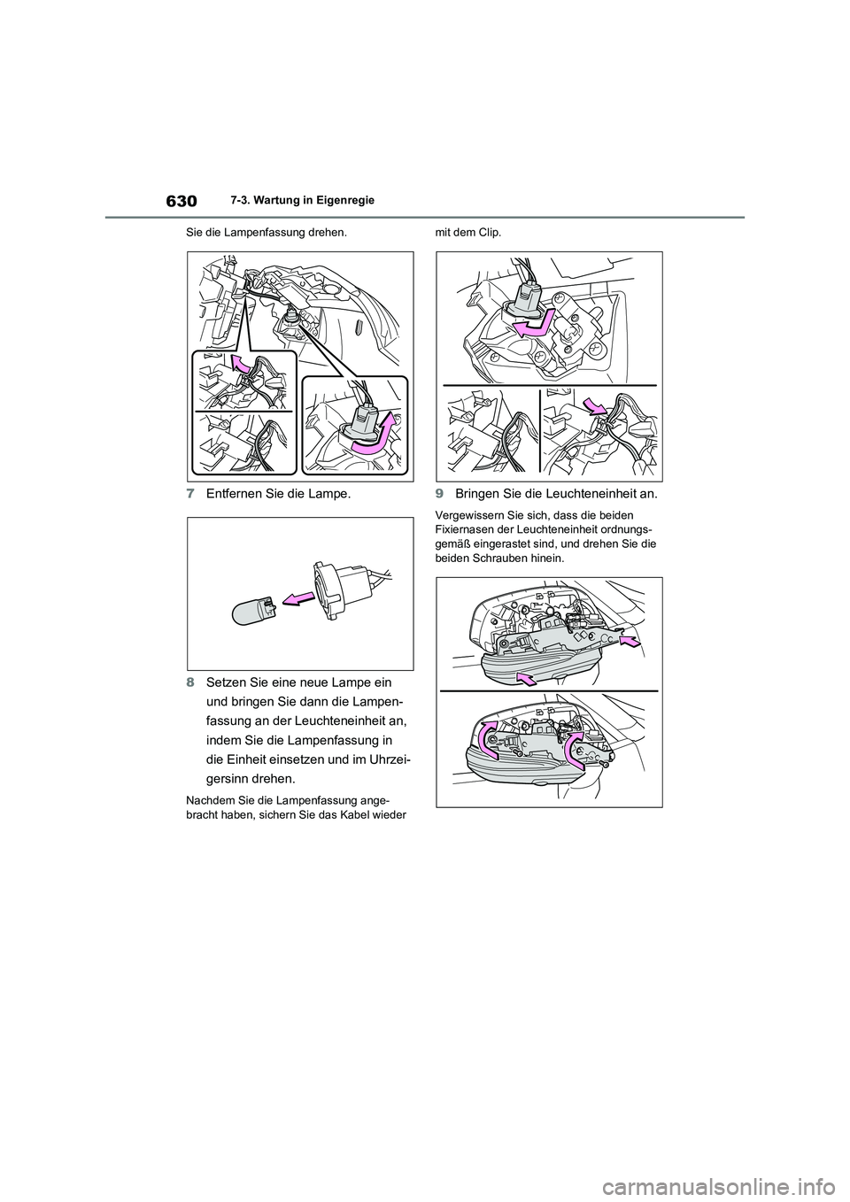TOYOTA RAV4 2021  Betriebsanleitungen (in German) 6307-3. Wartung in Eigenregie
Sie die Lampenfassung drehen.
7Entfernen Sie die Lampe.
8Setzen Sie eine neue Lampe ein 
und bringen Sie dann die Lampen-
fassung an der Leuchteneinheit an, 
indem Sie di