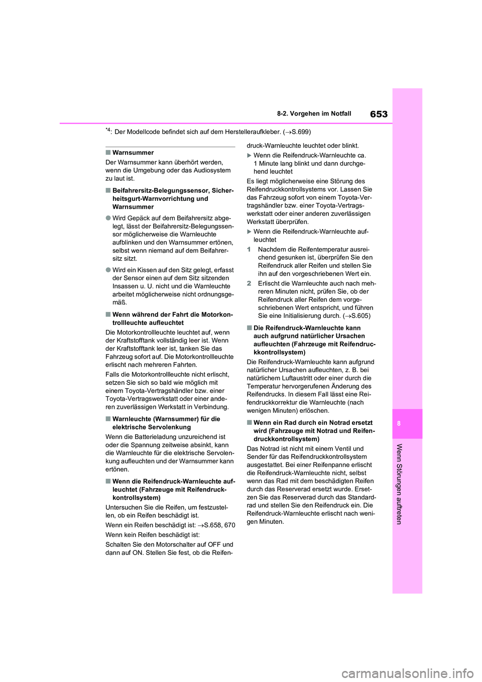 TOYOTA RAV4 2021 Betriebsanleitungen (in German) 653
8
8-2. Vorgehen im Notfall
Wenn Störungen auftreten
*4: Der Modellcode befindet sich auf dem Herstelleraufkleber. ( S.699)
■Warnsummer
Der Warnsummer kann überhört werden,
wenn die Umg TOYOTA RAV4 2021 Betriebsanleitungen (in German) 653
8
8-2. Vorgehen im Notfall
Wenn Störungen auftreten
*4: Der Modellcode befindet sich auf dem Herstelleraufkleber. ( S.699)
■Warnsummer
Der Warnsummer kann überhört werden,
wenn die Umg