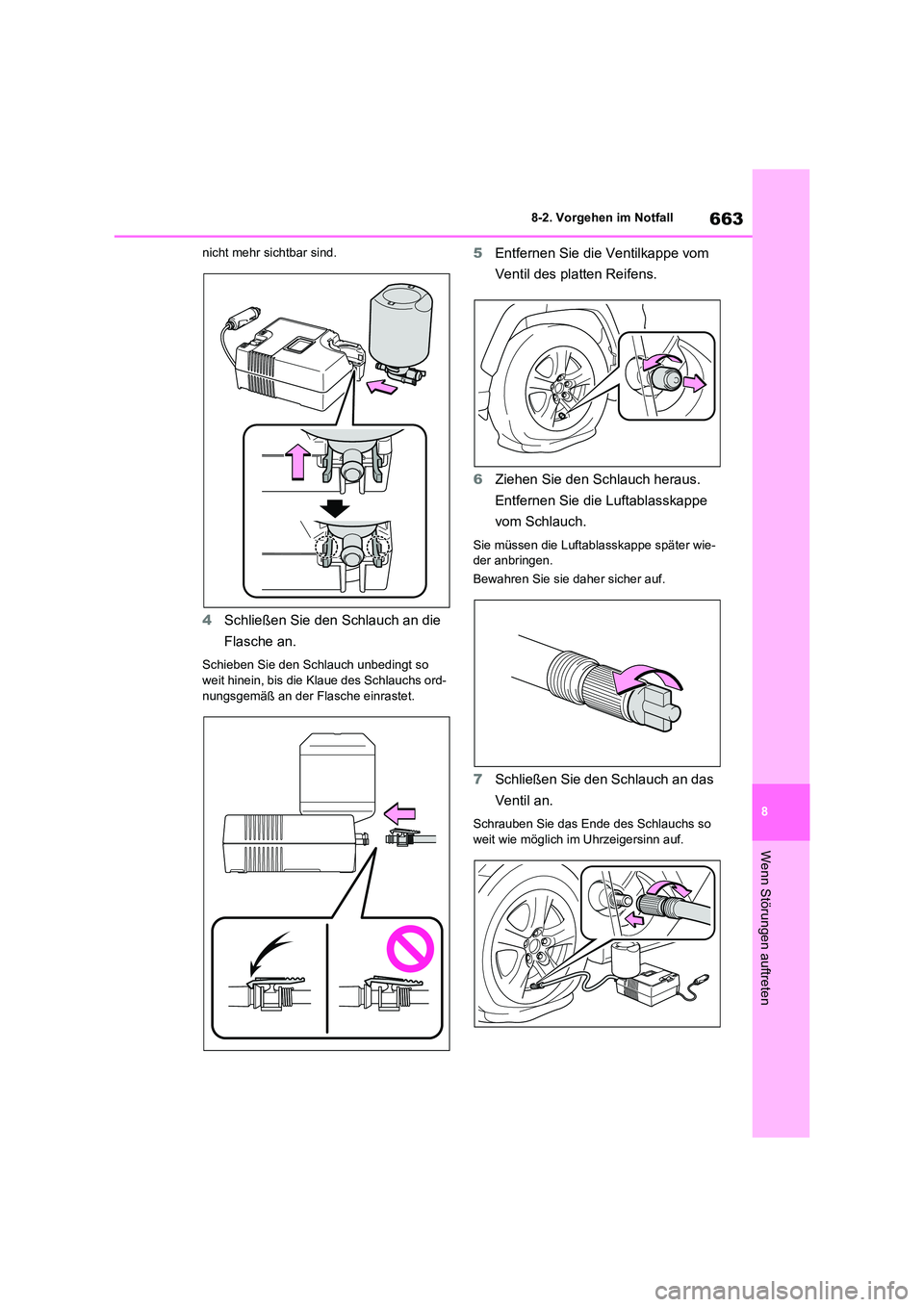 TOYOTA RAV4 2021  Betriebsanleitungen (in German) 663
8 
8-2. Vorgehen im Notfall
Wenn Störungen auftreten
nicht mehr sichtbar sind.
4 Schließen Sie den Schlauch an die  
Flasche an.
Schieben Sie den Schlauch unbedingt so  weit hinein, bis die  Kla