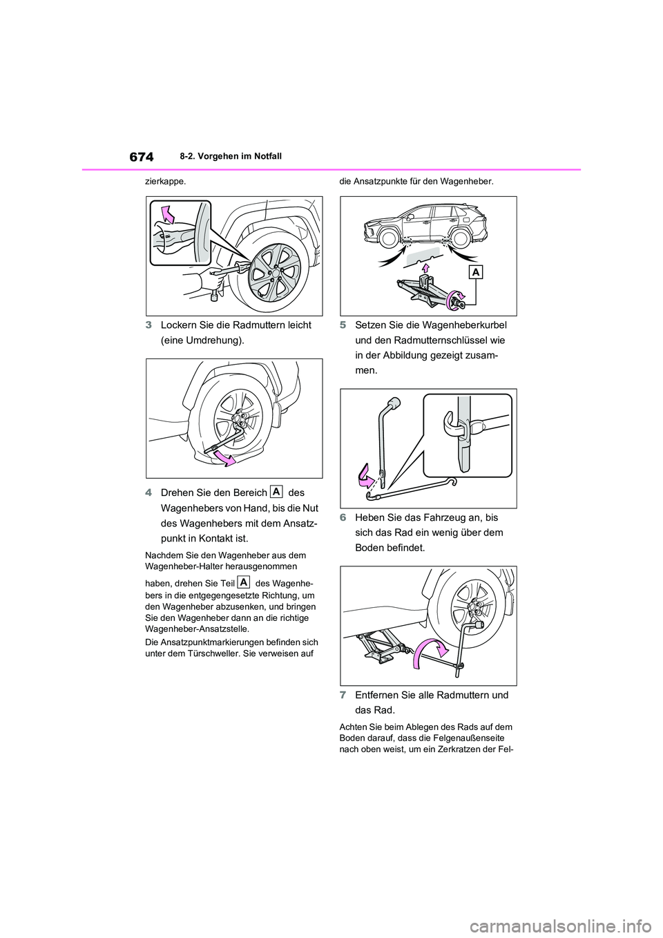TOYOTA RAV4 2021  Betriebsanleitungen (in German) 6748-2. Vorgehen im Notfall 
zierkappe.
3 Lockern Sie die Radmuttern leicht  
(eine Umdrehung). 
4 Drehen Sie den Bereich   des  
Wagenhebers von Hand, bis die Nut  
des Wagenhebers mit dem Ansatz-
pu