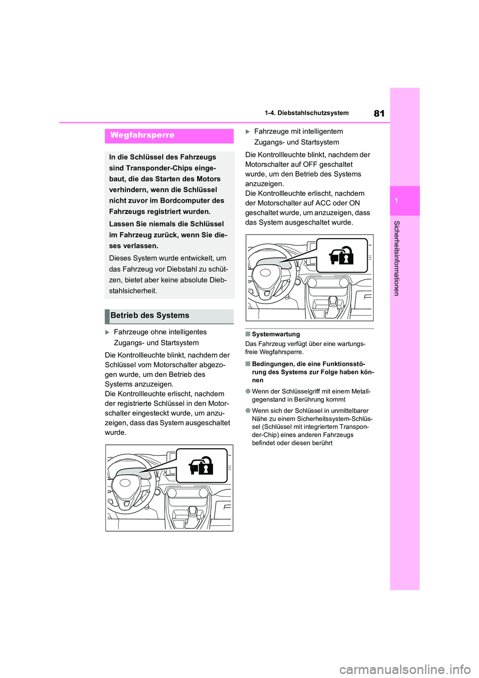 TOYOTA RAV4 2021  Betriebsanleitungen (in German) 81
1 
1-4. Diebstahlschutzsystem
Sicherheitsinformationen
Fahrzeuge ohne intelligentes  
Zugangs- und Startsystem 
Die Kontrollleuchte blinkt, nachdem der  
Schlüssel vom Motorschalter abgezo-
gen