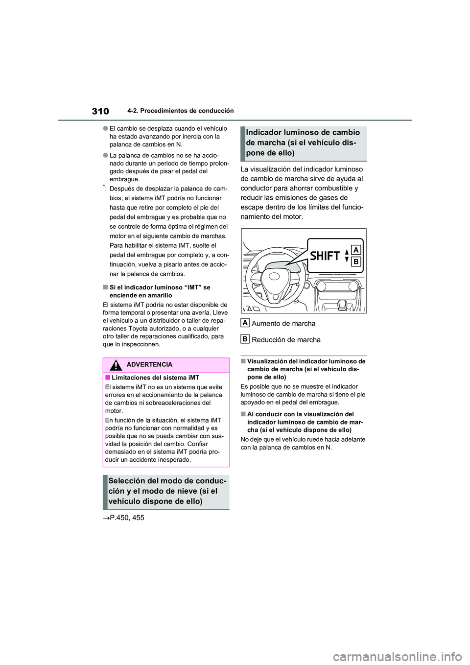 TOYOTA RAV4 2021  Manual del propietario (in Spanish) 3104-2. Procedimientos de conducción
●El cambio se desplaza cuando el vehículo  ha estado avanzando por inercia con la  
palanca de cambios en N.
●La palanca de cambios no se ha accio-
nado dura