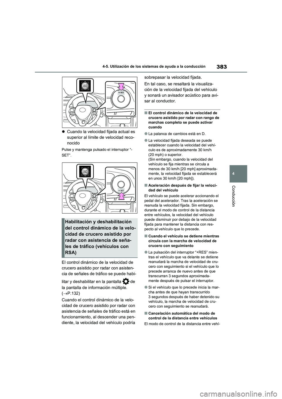 TOYOTA RAV4 2021 Manual del propietario (in Spanish) 383
4 4-5. Utilización de los sistemas de ayuda a la conducción
Conducción
Cuando la velocidad fijada actual es
superior al límite de velocidad reco-
nocido
Pulse y mantenga pulsado el interru TOYOTA RAV4 2021 Manual del propietario (in Spanish) 383
4 4-5. Utilización de los sistemas de ayuda a la conducción
Conducción
Cuando la velocidad fijada actual es
superior al límite de velocidad reco-
nocido
Pulse y mantenga pulsado el interru