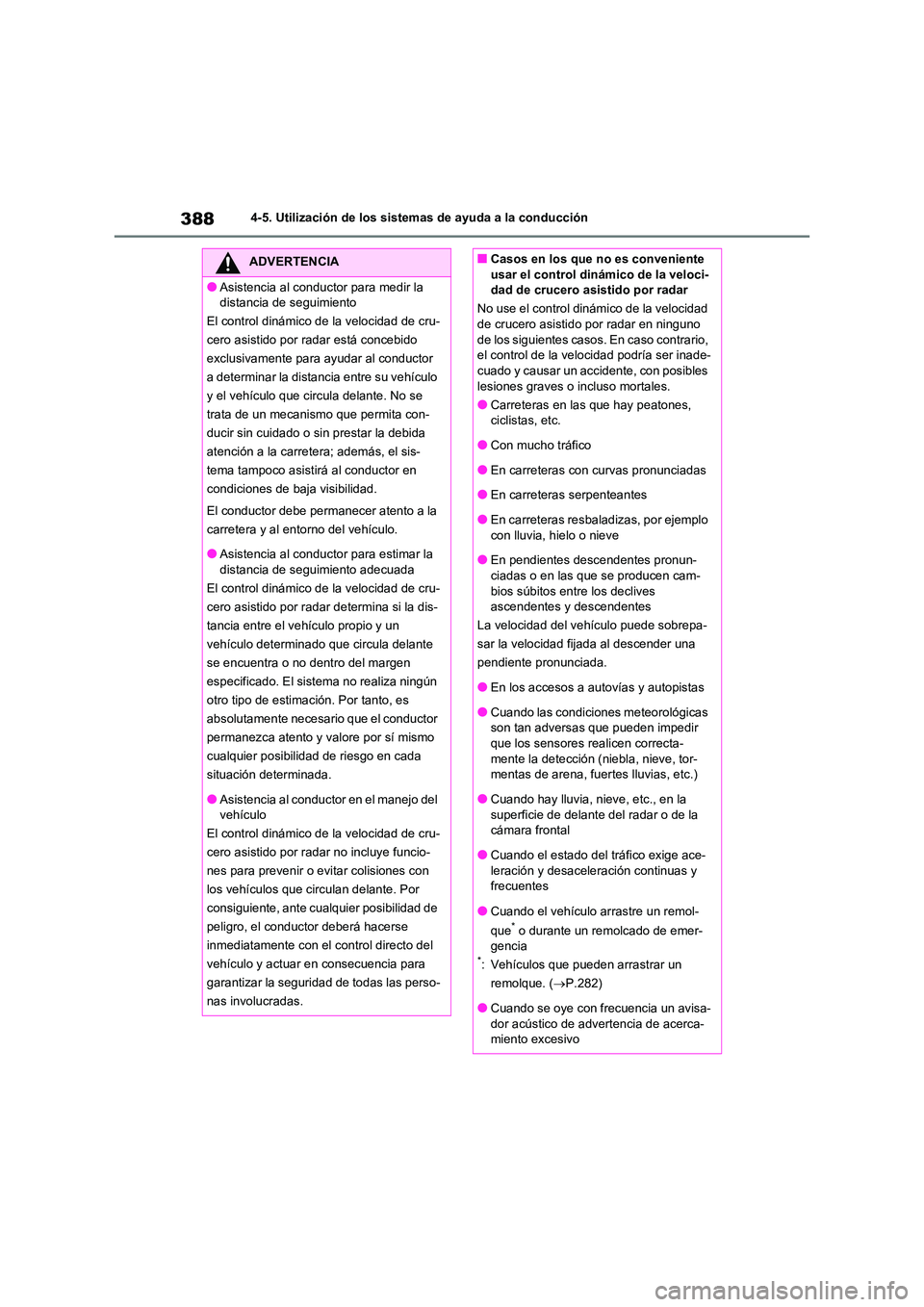 TOYOTA RAV4 2021 Manual del propietario (in Spanish) 3884-5. Utilización de los sistemas de ayuda a la conducción
ADVERTENCIA
●Asistencia al conductor para medir la
distancia de seguimiento
El control dinámico de la velocidad de cru-
cero asisti TOYOTA RAV4 2021 Manual del propietario (in Spanish) 3884-5. Utilización de los sistemas de ayuda a la conducción
ADVERTENCIA
●Asistencia al conductor para medir la
distancia de seguimiento
El control dinámico de la velocidad de cru-
cero asisti