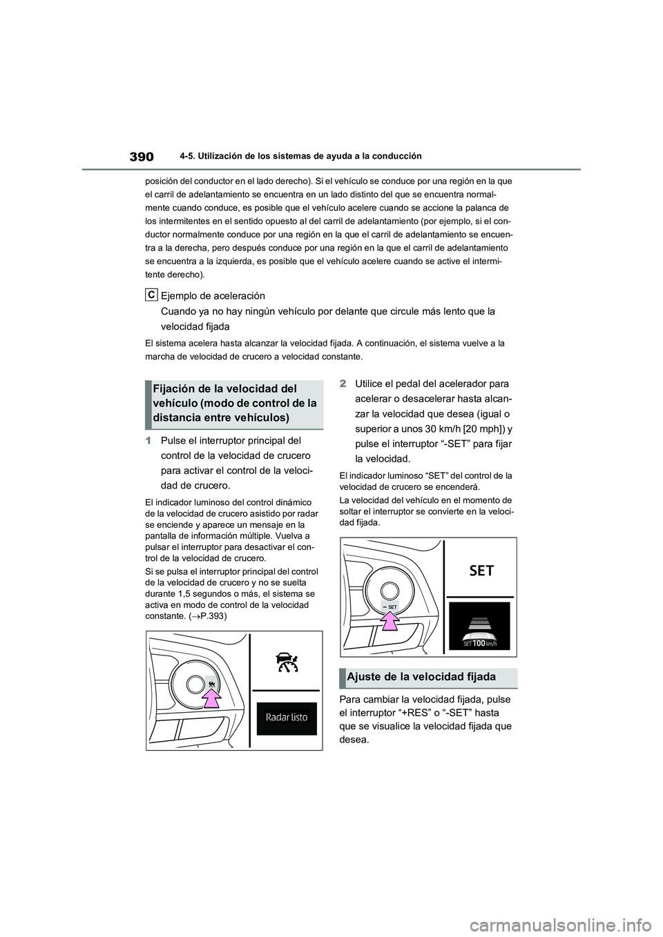 TOYOTA RAV4 2021 Manual del propietario (in Spanish) 3904-5. Utilización de los sistemas de ayuda a la conducción
posición del conductor en el lado derecho). Si el vehículo se conduce por una región en la que
el carril de adelantamiento se encuent TOYOTA RAV4 2021 Manual del propietario (in Spanish) 3904-5. Utilización de los sistemas de ayuda a la conducción
posición del conductor en el lado derecho). Si el vehículo se conduce por una región en la que
el carril de adelantamiento se encuent