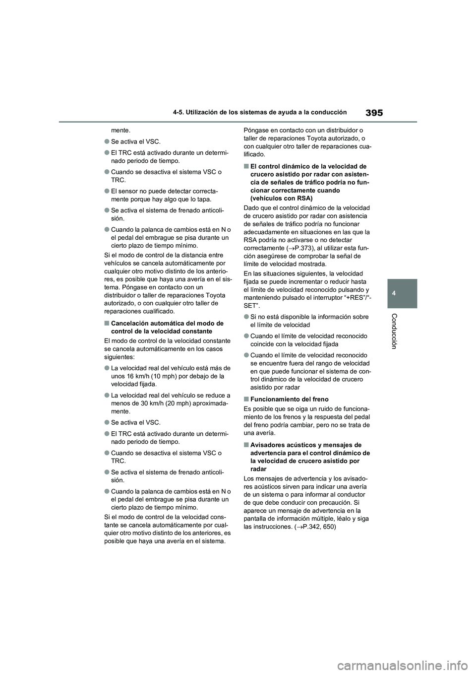 TOYOTA RAV4 2021 Manual del propietario (in Spanish) 395
4 4-5. Utilización de los sistemas de ayuda a la conducción
Conducción
mente.
●Se activa el VSC.
●El TRC está activado durante un determi-
nado periodo de tiempo.
●Cuando se desactiva el TOYOTA RAV4 2021 Manual del propietario (in Spanish) 395
4 4-5. Utilización de los sistemas de ayuda a la conducción
Conducción
mente.
●Se activa el VSC.
●El TRC está activado durante un determi-
nado periodo de tiempo.
●Cuando se desactiva el