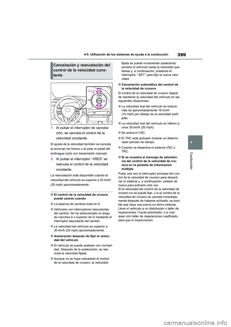 TOYOTA RAV4 2021 Manual del propietario (in Spanish) 399
4
4-5. Utilización de los sistemas de ayuda a la conducción
Conducción
1 Al pulsar el interruptor de cancela-
ción, se cancela el control de la
velocidad constante.
El ajuste de la velocida TOYOTA RAV4 2021 Manual del propietario (in Spanish) 399
4
4-5. Utilización de los sistemas de ayuda a la conducción
Conducción
1 Al pulsar el interruptor de cancela-
ción, se cancela el control de la
velocidad constante.
El ajuste de la velocida
