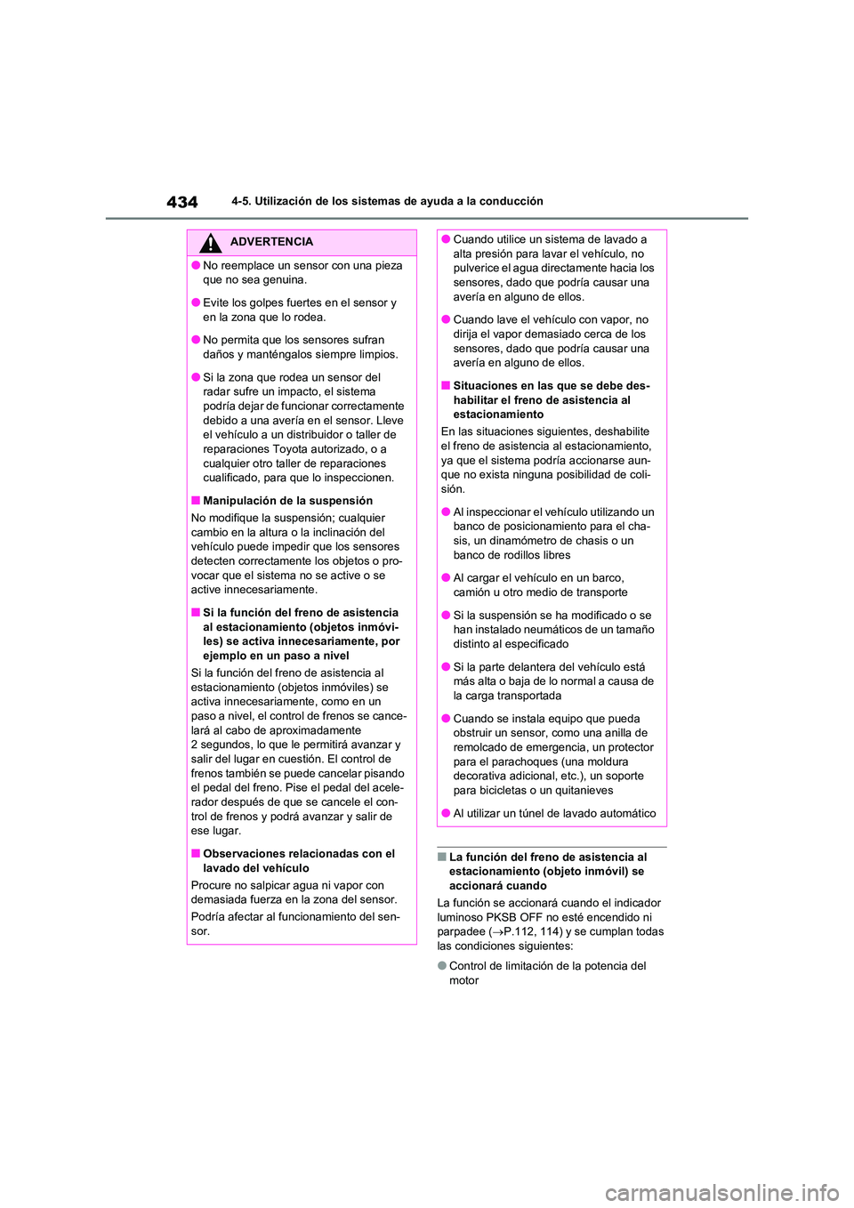 TOYOTA RAV4 2021 Manual del propietario (in Spanish) 4344-5. Utilización de los sistemas de ayuda a la conducción
■La función del freno de asistencia al estacionamiento (objeto inmóvil) se
accionará cuando
La función se accionará cuando el TOYOTA RAV4 2021 Manual del propietario (in Spanish) 4344-5. Utilización de los sistemas de ayuda a la conducción
■La función del freno de asistencia al estacionamiento (objeto inmóvil) se
accionará cuando
La función se accionará cuando el