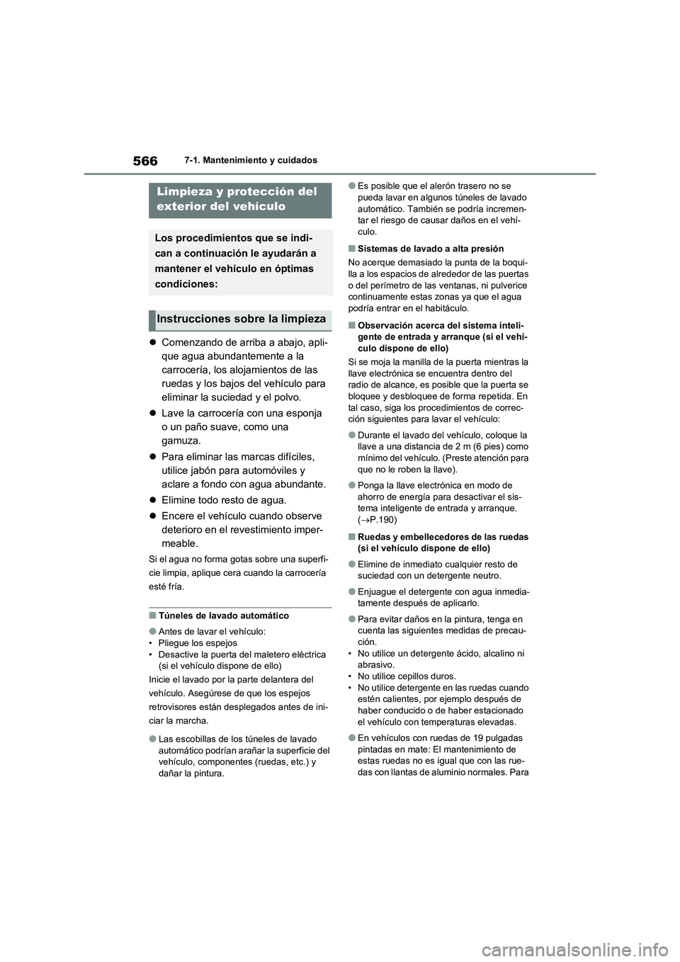 TOYOTA RAV4 2021 Manual del propietario (in Spanish) 5667-1. Mantenimiento y cuidados
7-1.Mantenimiento y cuidados
Comenzando de arriba a abajo, apli-
que agua abundantemente a la
carrocería, los alojamientos de las
ruedas y los bajos del vehícul TOYOTA RAV4 2021 Manual del propietario (in Spanish) 5667-1. Mantenimiento y cuidados
7-1.Mantenimiento y cuidados
Comenzando de arriba a abajo, apli-
que agua abundantemente a la
carrocería, los alojamientos de las
ruedas y los bajos del vehícul