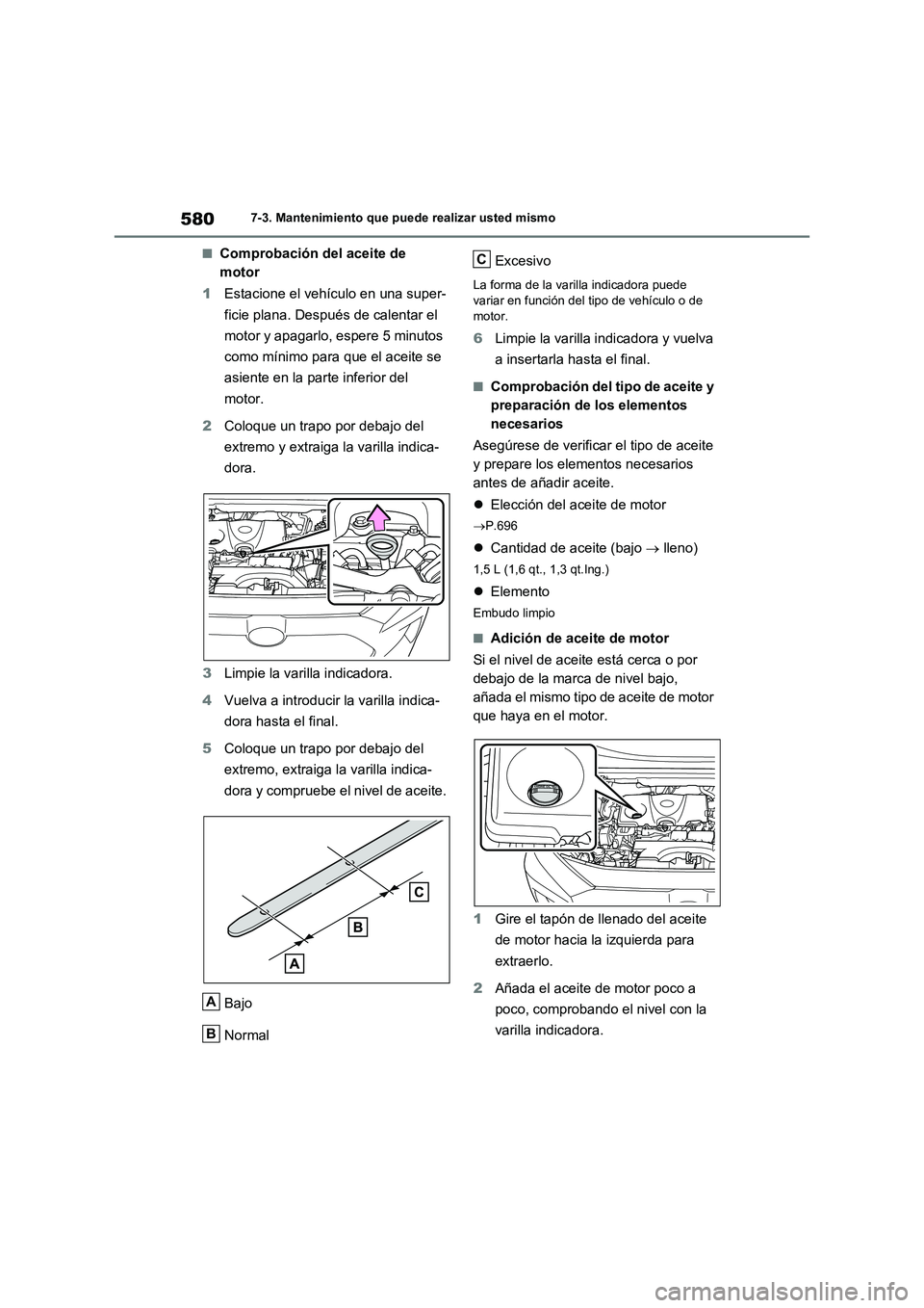 TOYOTA RAV4 2021 Manual del propietario (in Spanish) 5807-3. Mantenimiento que puede realizar usted mismo
■Comprobación del aceite de
motor
1Estacione el vehículo en una super-
ficie plana. Después de calentar el
motor y apagarlo, espere 5 minuto TOYOTA RAV4 2021 Manual del propietario (in Spanish) 5807-3. Mantenimiento que puede realizar usted mismo
■Comprobación del aceite de
motor
1Estacione el vehículo en una super-
ficie plana. Después de calentar el
motor y apagarlo, espere 5 minuto