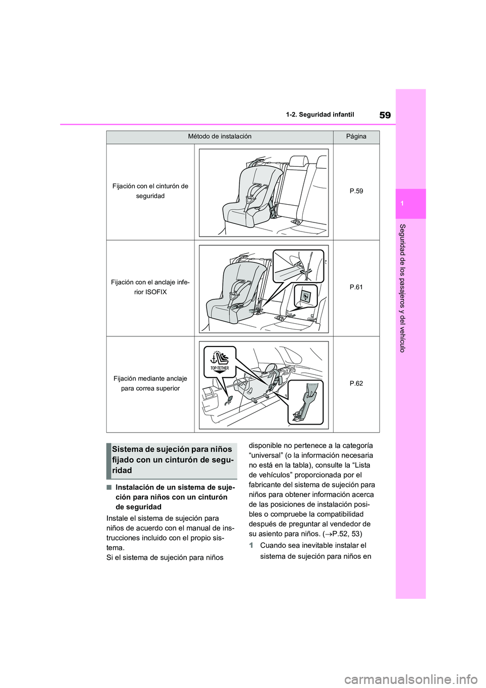 TOYOTA RAV4 2021 Manual del propietario (in Spanish) 59
1
1-2. Seguridad infantil
Seguridad de los pasajeros y del vehículo
■Instalación de un sistema de suje-
ción para niños con un cinturón
de seguridad
Instale el sistema de sujeción para TOYOTA RAV4 2021 Manual del propietario (in Spanish) 59
1
1-2. Seguridad infantil
Seguridad de los pasajeros y del vehículo
■Instalación de un sistema de suje-
ción para niños con un cinturón
de seguridad
Instale el sistema de sujeción para