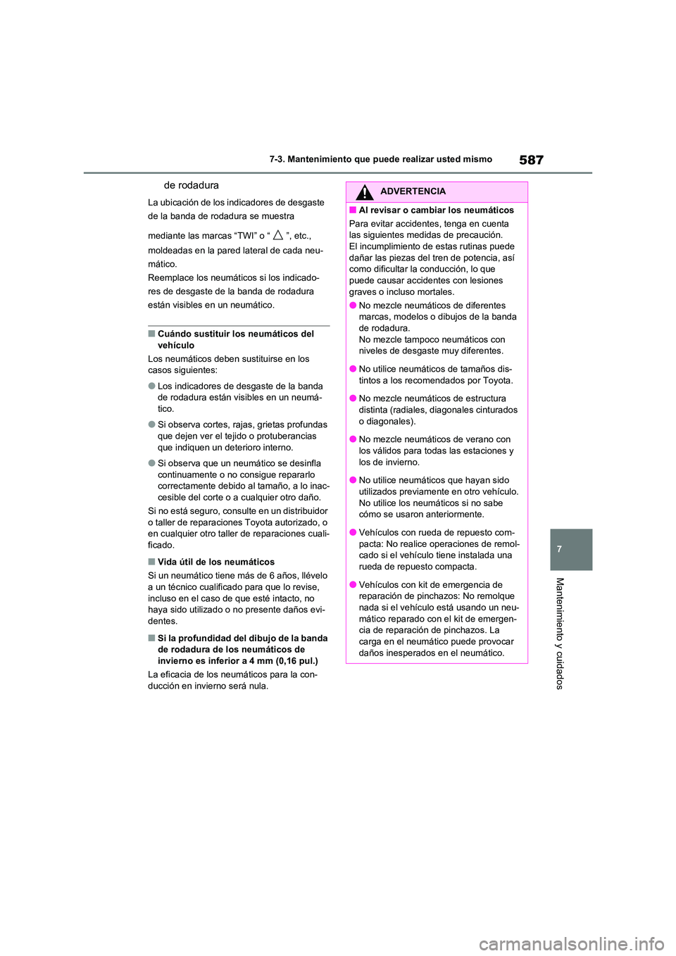 TOYOTA RAV4 2021 Manual del propietario (in Spanish) 587
7
7-3. Mantenimiento que puede realizar usted mismo
Mantenimiento y cuidados
de rodadura
La ubicación de los i ndicadores de desgaste
de la banda de rodadura se muestra
mediante las marcas TOYOTA RAV4 2021 Manual del propietario (in Spanish) 587
7
7-3. Mantenimiento que puede realizar usted mismo
Mantenimiento y cuidados
de rodadura
La ubicación de los i ndicadores de desgaste
de la banda de rodadura se muestra
mediante las marcas