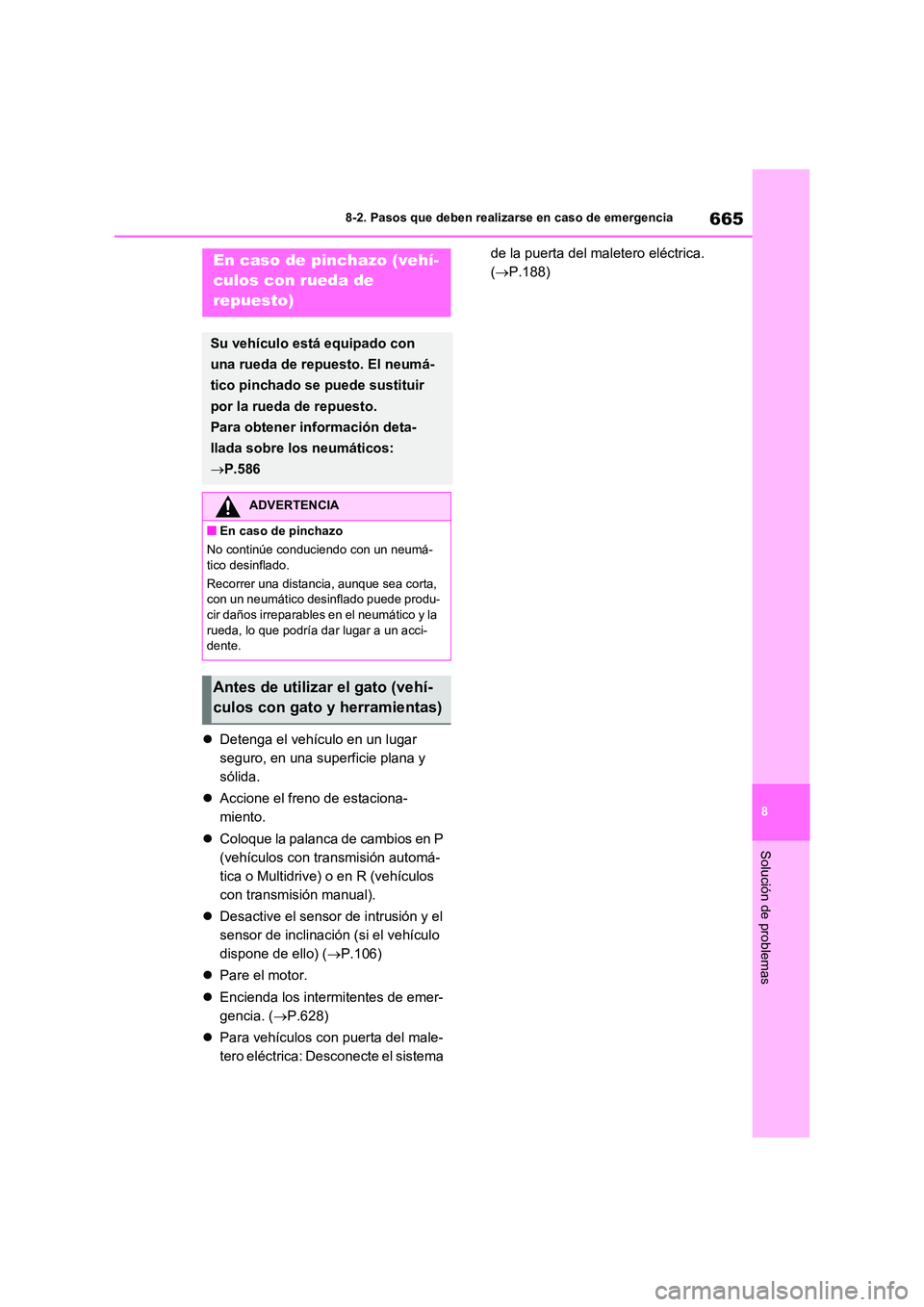 TOYOTA RAV4 2021 Manual del propietario (in Spanish) 665
8
8-2. Pasos que deben realizarse en caso de emergencia
Solución de problemas
Detenga el vehículo en un lugar
seguro, en una superficie plana y
sólida.
Accione el freno de estacion TOYOTA RAV4 2021 Manual del propietario (in Spanish) 665
8
8-2. Pasos que deben realizarse en caso de emergencia
Solución de problemas
Detenga el vehículo en un lugar
seguro, en una superficie plana y
sólida.
Accione el freno de estacion