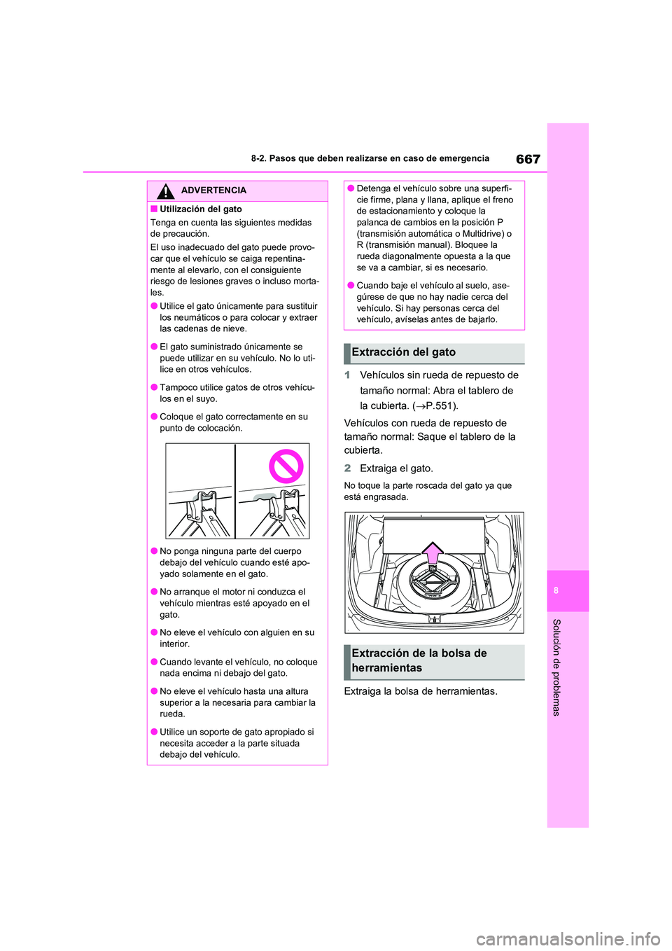 TOYOTA RAV4 2021 Manual del propietario (in Spanish) 667
8
8-2. Pasos que deben realizarse en caso de emergencia
Solución de problemas
1 Vehículos sin rueda de repuesto de
tamaño normal: Abra el tablero de
la cubierta. ( P.551).
Vehículos co TOYOTA RAV4 2021 Manual del propietario (in Spanish) 667
8
8-2. Pasos que deben realizarse en caso de emergencia
Solución de problemas
1 Vehículos sin rueda de repuesto de
tamaño normal: Abra el tablero de
la cubierta. ( P.551).
Vehículos co