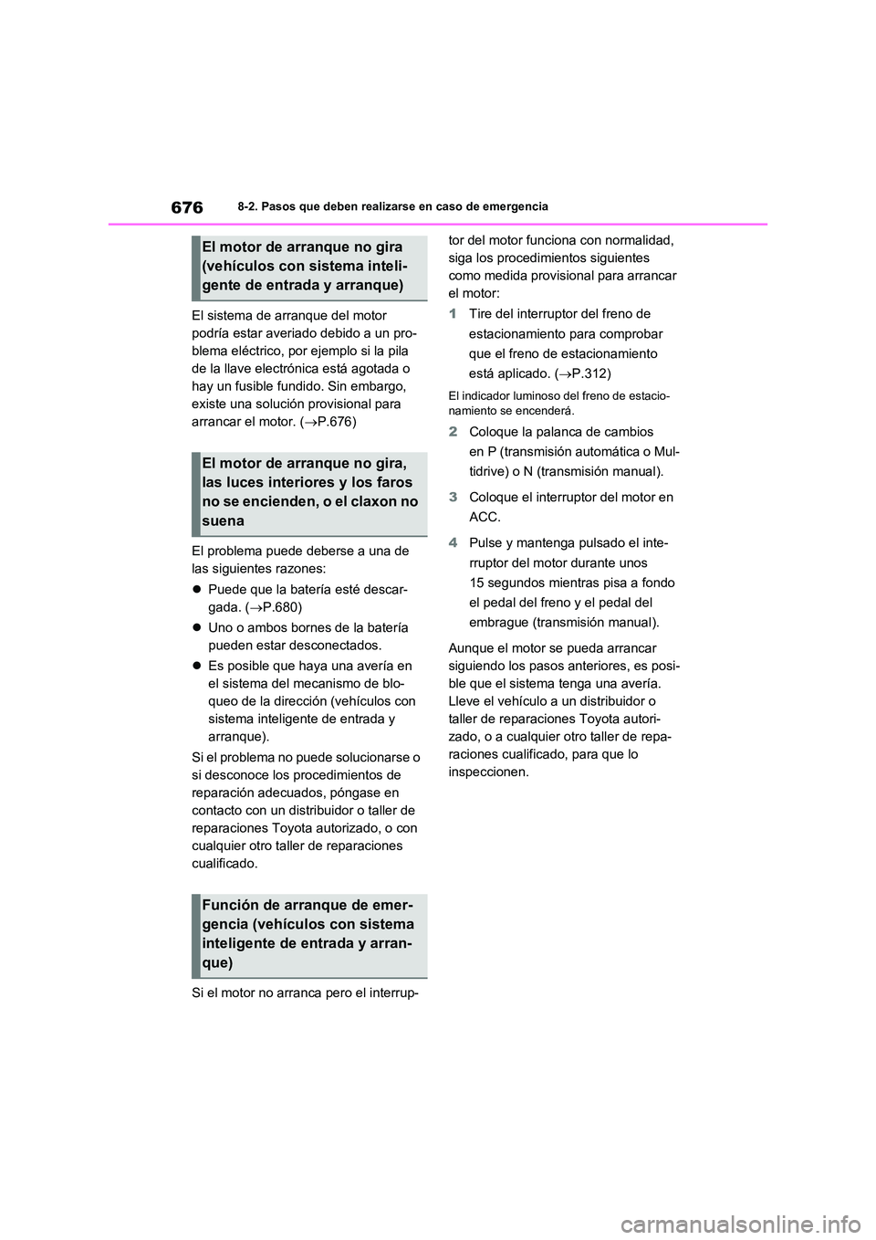 TOYOTA RAV4 2021 Manual del propietario (in Spanish) 6768-2. Pasos que deben realizarse en caso de emergencia
El sistema de arranque del motor
podría estar averiado debido a un pro-
blema eléctrico, por ejemplo si la pila
de la llave electrónica e TOYOTA RAV4 2021 Manual del propietario (in Spanish) 6768-2. Pasos que deben realizarse en caso de emergencia
El sistema de arranque del motor
podría estar averiado debido a un pro-
blema eléctrico, por ejemplo si la pila
de la llave electrónica e