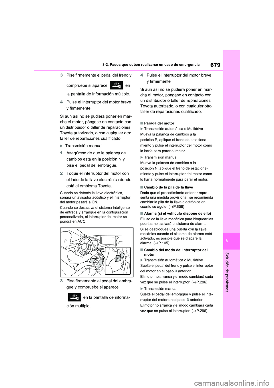 TOYOTA RAV4 2021 Manual del propietario (in Spanish) 679
8
8-2. Pasos que deben realizarse en caso de emergencia
Solución de problemas
3 Pise firmemente el pedal del freno y
compruebe si aparece en
la pantalla de información múltiple.
4 Pulse TOYOTA RAV4 2021 Manual del propietario (in Spanish) 679
8
8-2. Pasos que deben realizarse en caso de emergencia
Solución de problemas
3 Pise firmemente el pedal del freno y
compruebe si aparece en
la pantalla de información múltiple.
4 Pulse