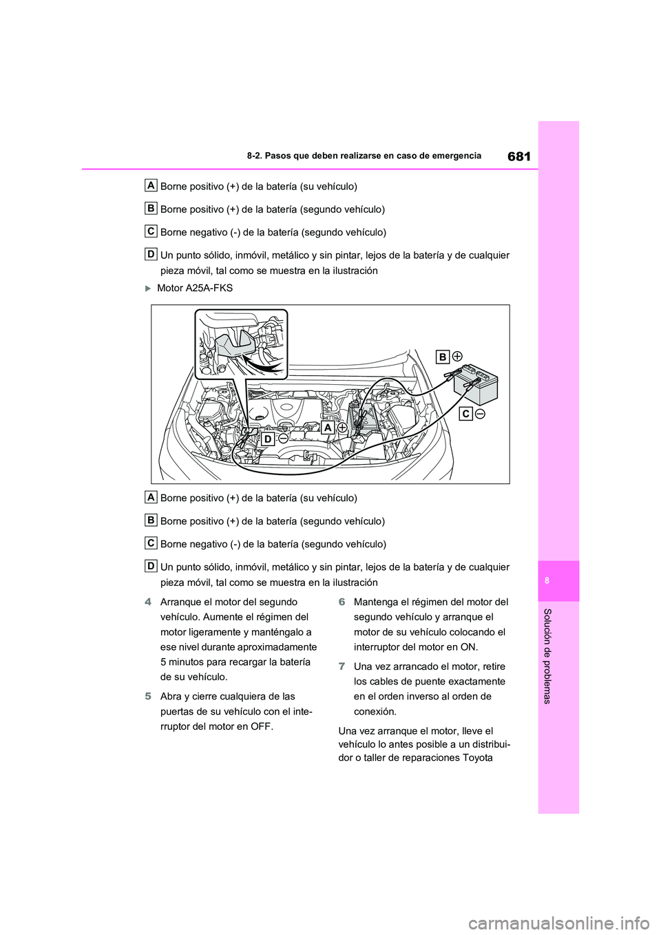 TOYOTA RAV4 2021 Manual del propietario (in Spanish) 681
8
8-2. Pasos que deben realizarse en caso de emergencia
Solución de problemas
Borne positivo (+) de la batería (su vehículo)
Borne positivo (+) de la batería (segundo vehículo)
Borne negat TOYOTA RAV4 2021 Manual del propietario (in Spanish) 681
8
8-2. Pasos que deben realizarse en caso de emergencia
Solución de problemas
Borne positivo (+) de la batería (su vehículo)
Borne positivo (+) de la batería (segundo vehículo)
Borne negat
