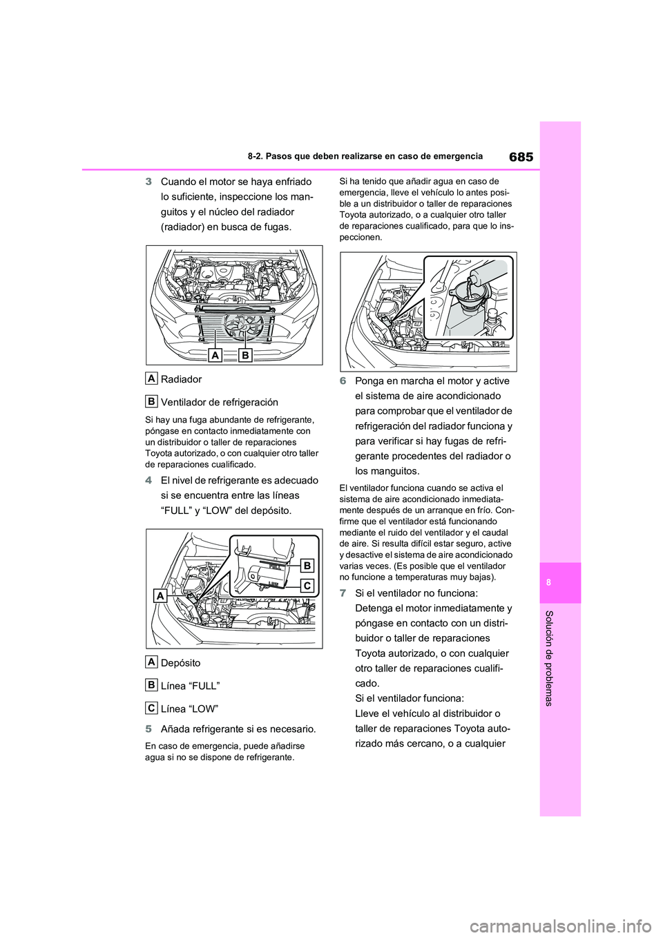 TOYOTA RAV4 2021 Manual del propietario (in Spanish) 685
8
8-2. Pasos que deben realizarse en caso de emergencia
Solución de problemas
3 Cuando el motor se haya enfriado
lo suficiente, inspeccione los man-
guitos y el núcleo del radiador
(radiador TOYOTA RAV4 2021 Manual del propietario (in Spanish) 685
8
8-2. Pasos que deben realizarse en caso de emergencia
Solución de problemas
3 Cuando el motor se haya enfriado
lo suficiente, inspeccione los man-
guitos y el núcleo del radiador
(radiador