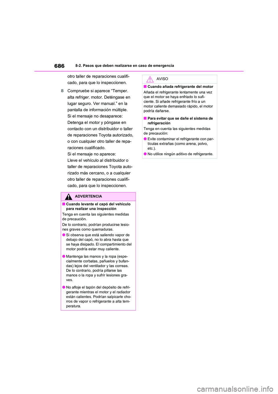 TOYOTA RAV4 2021 Manual del propietario (in Spanish) 6868-2. Pasos que deben realizarse en caso de emergencia
otro taller de reparaciones cualifi-
cado, para que lo inspeccionen.
8 Compruebe si aparece “Temper.
alta refriger. motor. Deténgase en TOYOTA RAV4 2021 Manual del propietario (in Spanish) 6868-2. Pasos que deben realizarse en caso de emergencia
otro taller de reparaciones cualifi-
cado, para que lo inspeccionen.
8 Compruebe si aparece “Temper.
alta refriger. motor. Deténgase en