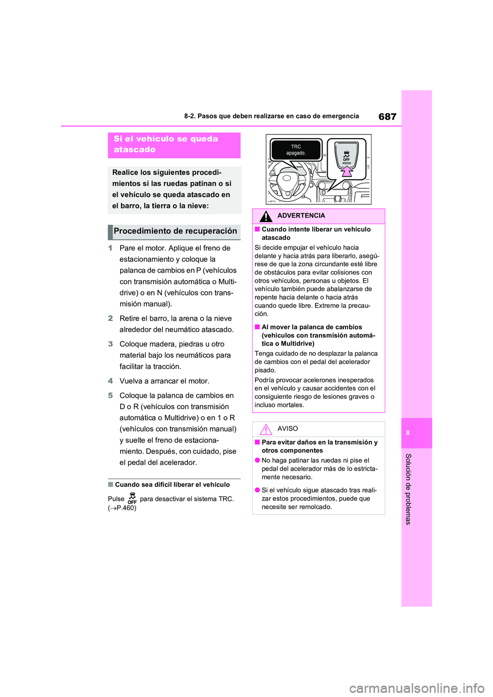 TOYOTA RAV4 2021 Manual del propietario (in Spanish) 687
8
8-2. Pasos que deben realizarse en caso de emergencia
Solución de problemas
1 Pare el motor. Aplique el freno de
estacionamiento y coloque la
palanca de cambios en P (vehículos
con transm TOYOTA RAV4 2021 Manual del propietario (in Spanish) 687
8
8-2. Pasos que deben realizarse en caso de emergencia
Solución de problemas
1 Pare el motor. Aplique el freno de
estacionamiento y coloque la
palanca de cambios en P (vehículos
con transm