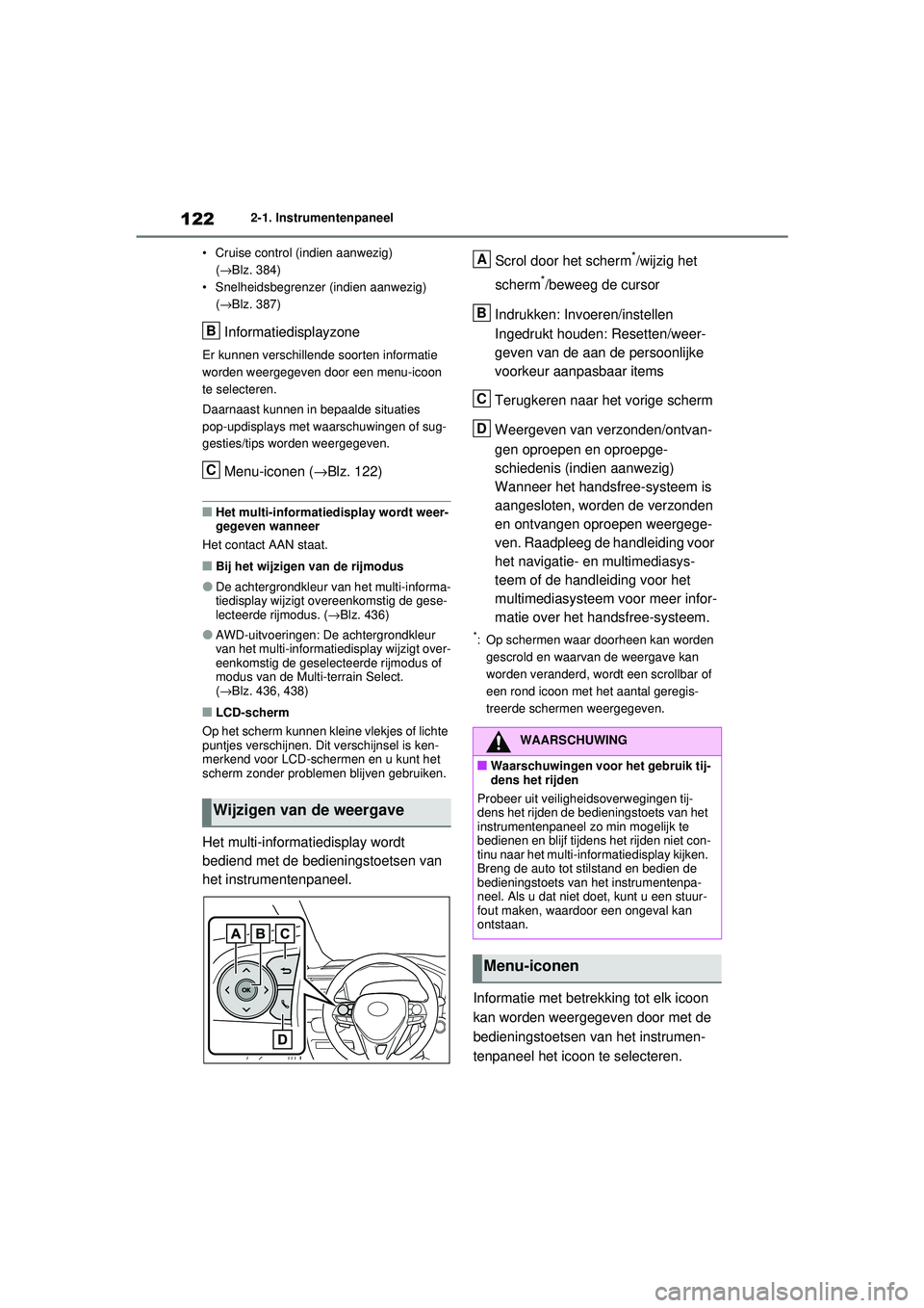 TOYOTA RAV4 2021  Instructieboekje (in Dutch) 1222-1. Instrumentenpaneel
• Cruise control (indien aanwezig)  (→ Blz. 384)
• Snelheidsbegrenzer (indien aanwezig) 
(→ Blz. 387)
Informatiedisplayzone
Er kunnen verschillende soorten informati