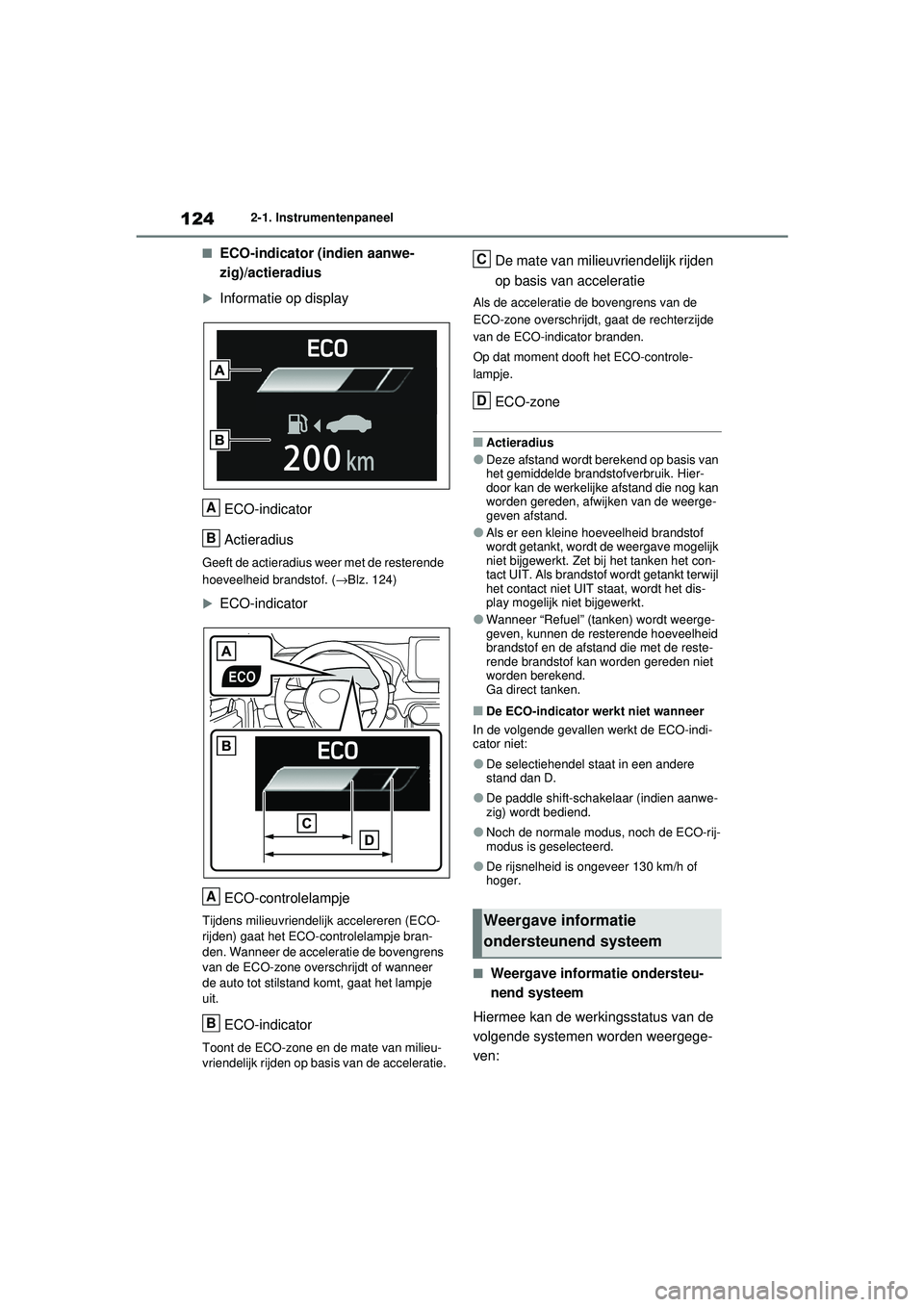 TOYOTA RAV4 2021  Instructieboekje (in Dutch) 1242-1. Instrumentenpaneel
■ECO-indicator (indien aanwe-
zig)/actieradius
Informatie op displayECO-indicator
Actieradius
Geeft de actieradius weer met de resterende 
hoeveelheid brandstof. ( →B