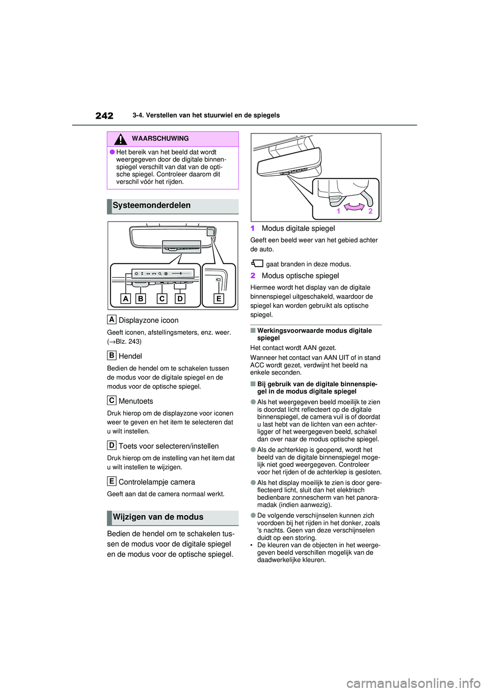 TOYOTA RAV4 2021  Instructieboekje (in Dutch) 2423-4. Verstellen van het stuurwiel en de spiegels
Displayzone icoon
Geeft iconen, afstellingsmeters, enz. weer. 
(→ Blz. 243)
Hendel
Bedien de hendel om te schakelen tussen 
de modus voor de digit