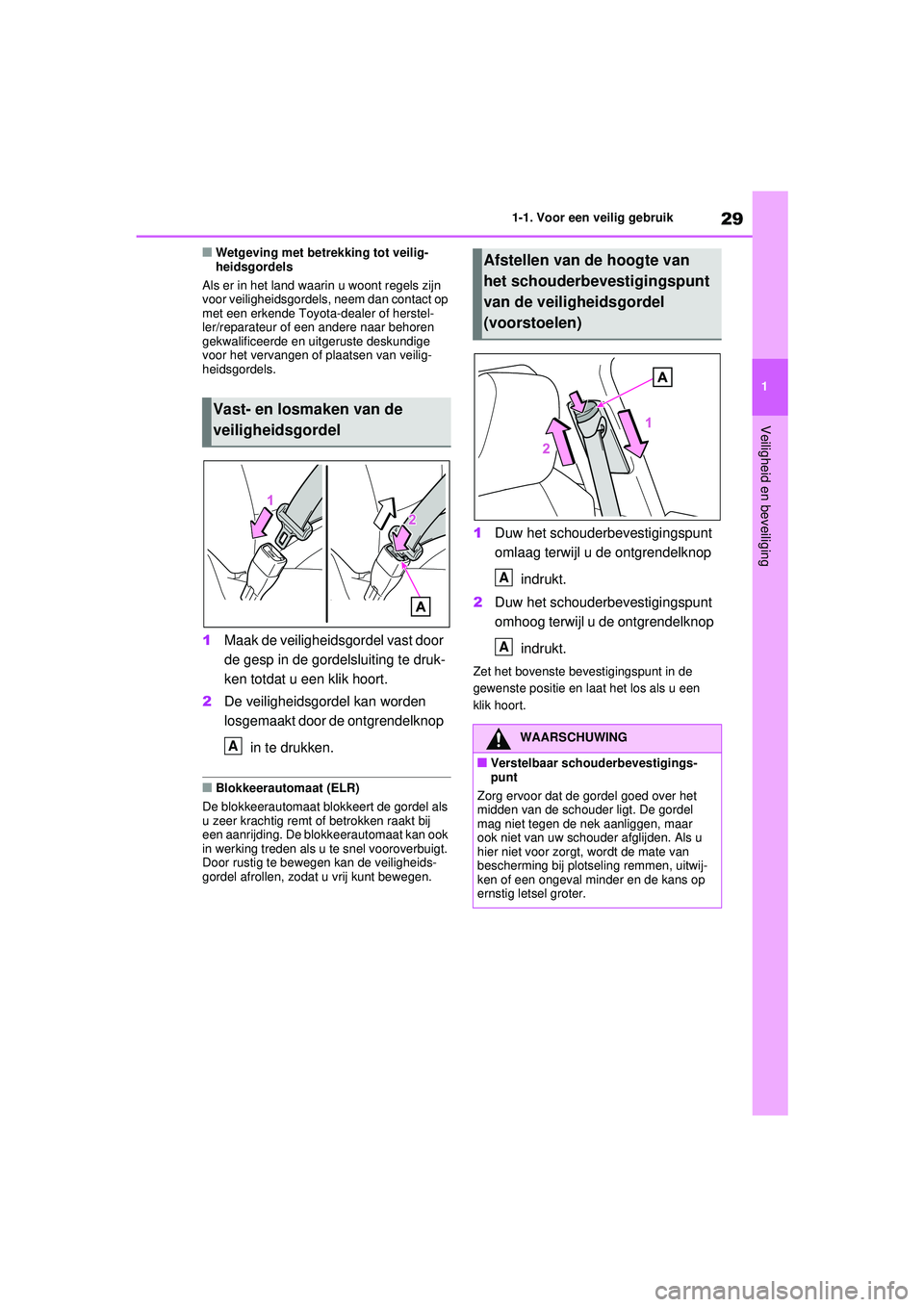 TOYOTA RAV4 2021  Instructieboekje (in Dutch) 29
1
1-1. Voor een veilig gebruik
Veiligheid en beveiliging
■Wetgeving met betrekking tot veilig-
heidsgordels
Als er in het land waarin u woont regels zijn 
voor veiligheidsgordels, neem dan contac
