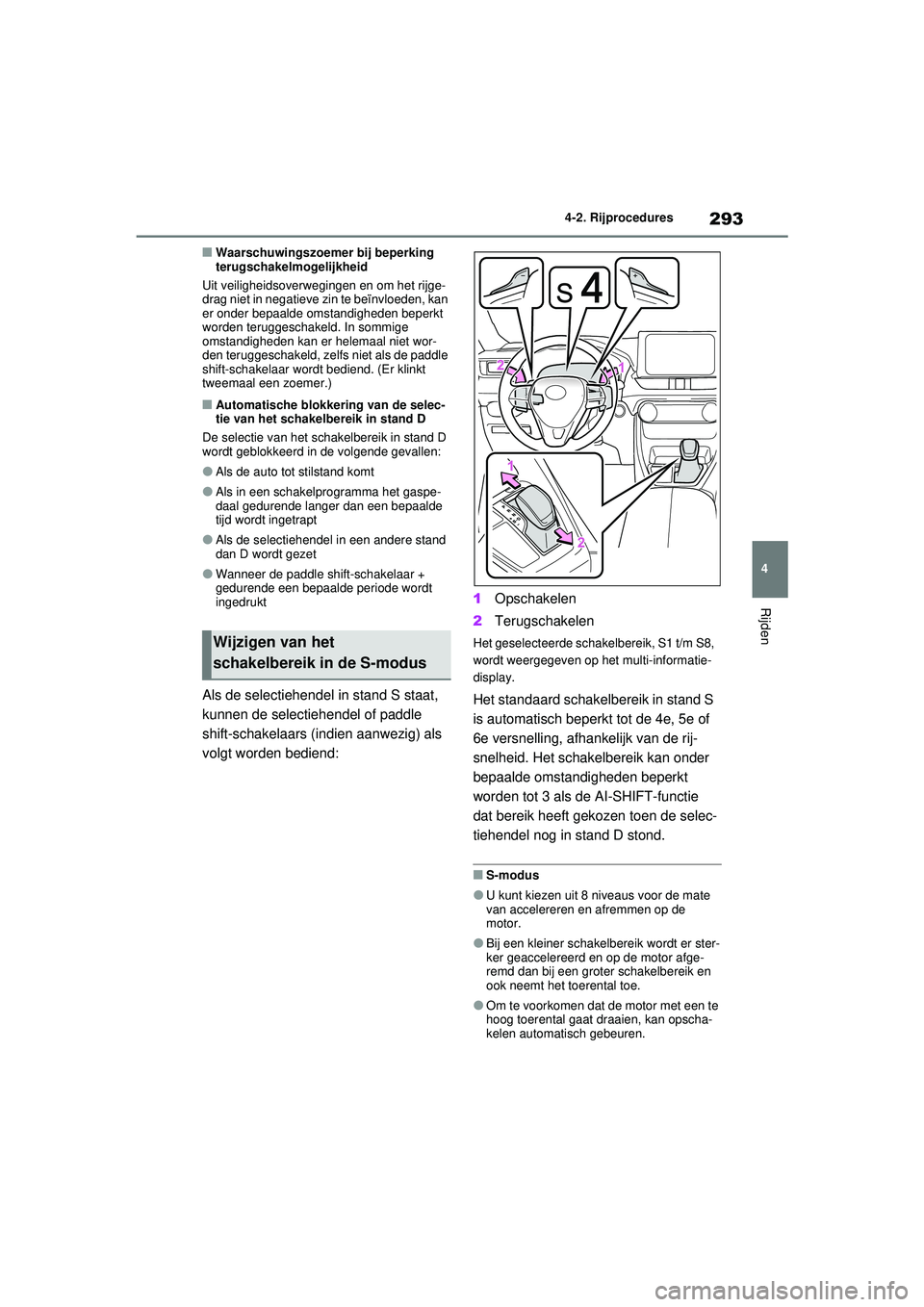 TOYOTA RAV4 2021  Instructieboekje (in Dutch) 293
4
4-2. Rijprocedures
Rijden
■Waarschuwingszoemer bij beperking 
terugschakelmogelijkheid
Uit veiligheidsoverwegingen en om het rijge-
drag niet in negatieve zin te beïnvloeden, kan 
er onder be
