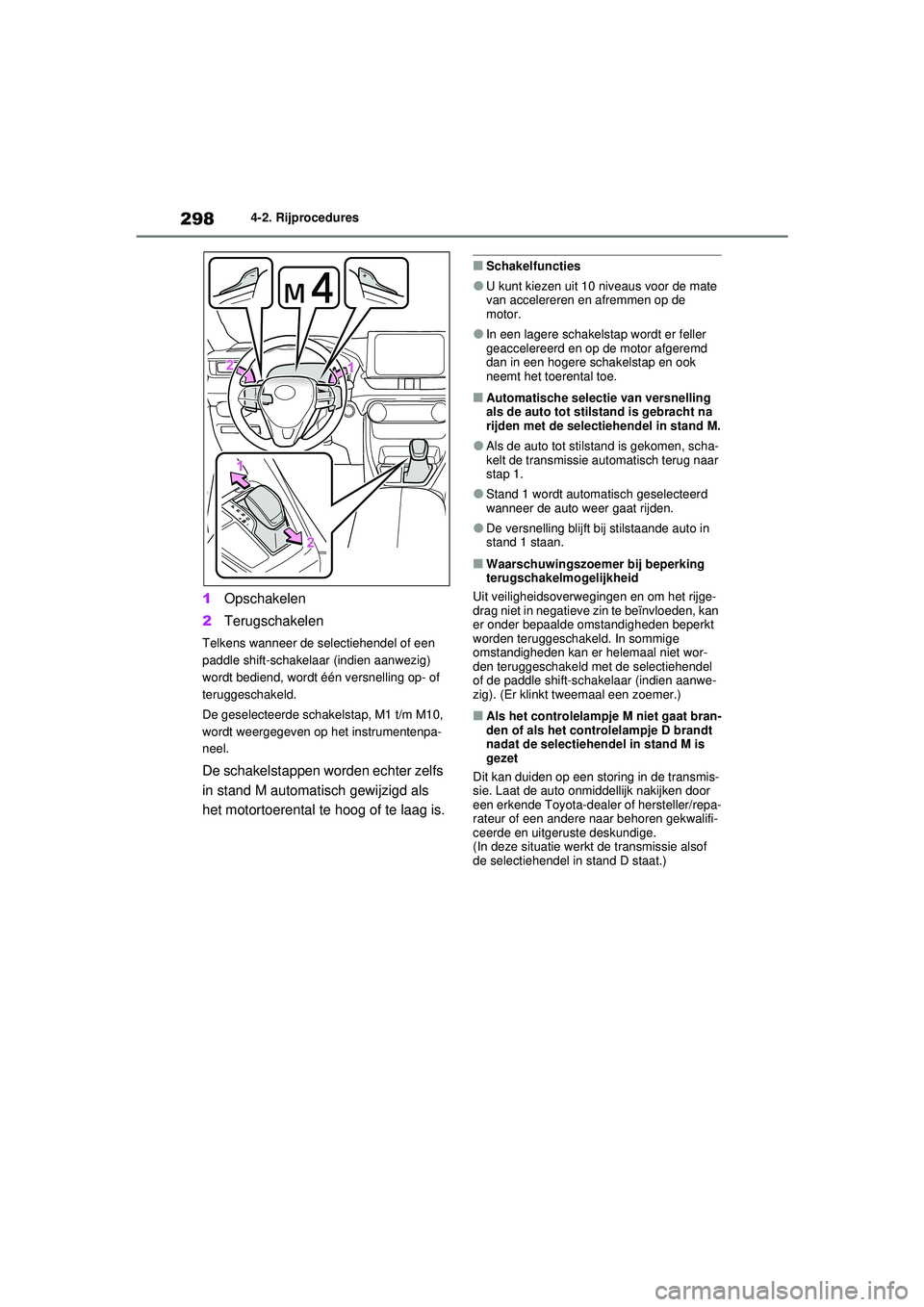TOYOTA RAV4 2021  Instructieboekje (in Dutch) 2984-2. Rijprocedures
1Opschakelen
2 Terugschakelen
Telkens wanneer de selectiehendel of een 
paddle shift-schakelaar (indien aanwezig) 
wordt bediend, wordt één versnelling op- of 
teruggeschakeld.