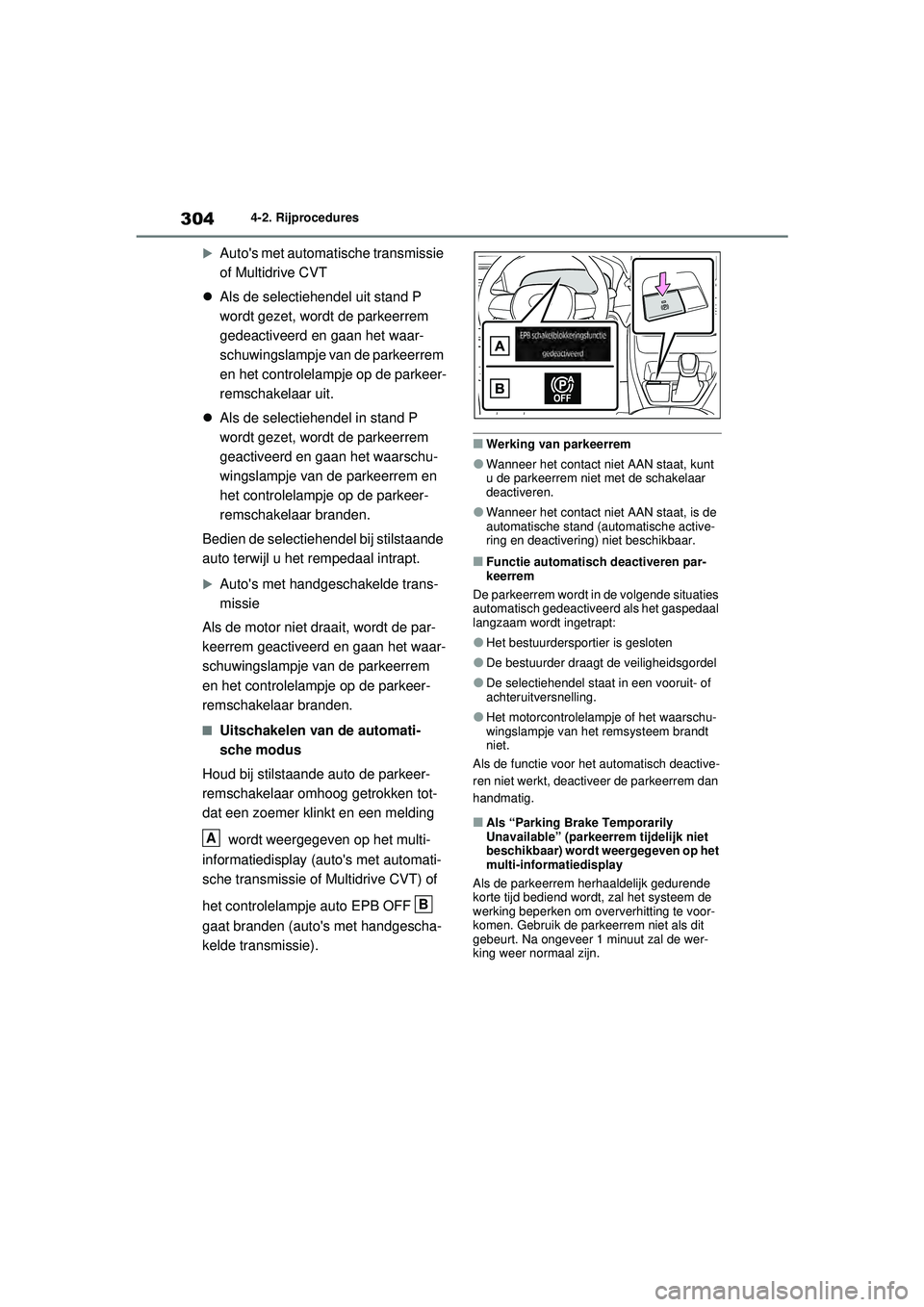 TOYOTA RAV4 2021  Instructieboekje (in Dutch) 3044-2. Rijprocedures

Autos met automatische transmissie 
of Multidrive CVT
 Als de selectiehendel uit stand P 
wordt gezet, wo rdt de parkeerrem 
gedeactiveerd en gaan het waar-
schuwingslamp