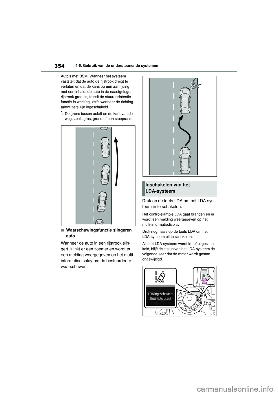 TOYOTA RAV4 2021  Instructieboekje (in Dutch) 3544-5. Gebruik van de ondersteunende systemen
Autos met BSM: Wanneer het systeem 
vaststelt dat de auto de rijstrook dreigt te 
verlaten en dat de kans op een aanrijding 
met een inhalende auto in d