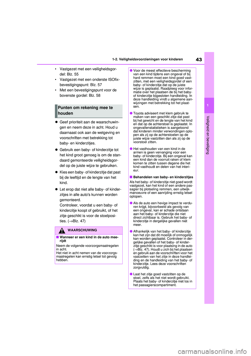 TOYOTA RAV4 2021  Instructieboekje (in Dutch) 43
1
1-2. Veiligheidsvoorzieningen voor kinderen
Veiligheid en beveiliging
• Vastgezet met een veiligheidsgor-
del: Blz. 55
• Vastgezet met een onderste ISOfix- bevestigingspunt: Blz. 57
• Met e