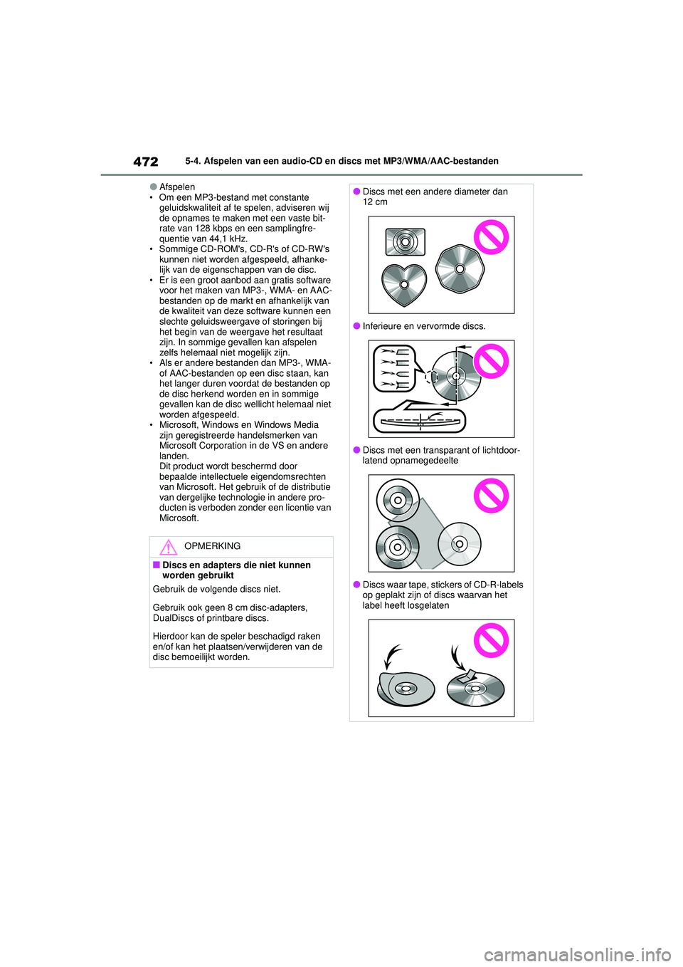 TOYOTA RAV4 2021  Instructieboekje (in Dutch) 4725-4. Afspelen van een audio-CD en discs met MP3/WMA/AAC-bestanden
●Afspelen
• Om een MP3-bestand met constante  geluidskwaliteit af te spelen, adviseren wij 
de opnames te maken met een vaste b