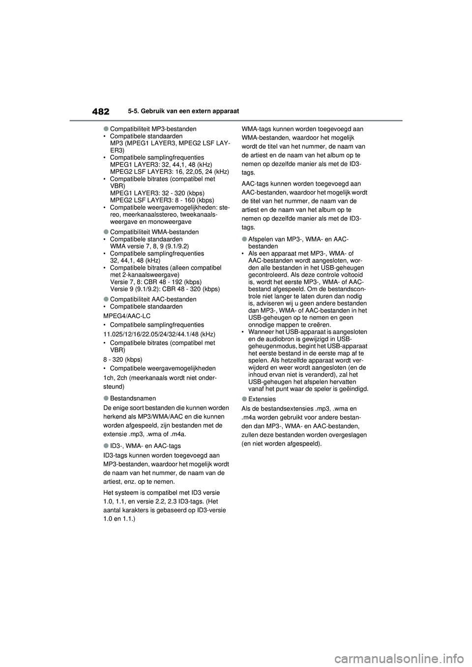 TOYOTA RAV4 2021  Instructieboekje (in Dutch) 4825-5. Gebruik van een extern apparaat
●Compatibiliteit MP3-bestanden
• Compatibele standaarden MP3 (MPEG1 LAYER3, MPEG2 LSF LAY-
ER3)
• Compatibele samplingfrequenties MPEG1 LAYER3: 32, 44,1, 