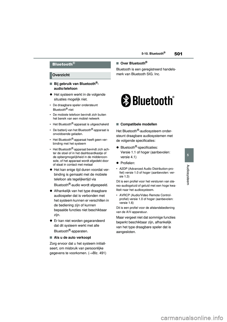 TOYOTA RAV4 2021  Instructieboekje (in Dutch) 501
5
5-10. Bluetooth
®
Audiosysteem
5-10.Bluetooth®
■Bij gebruik van Bluetooth®-
audio/telefoon
 Het systeem werkt in de volgende 
situaties mogelijk niet.
• De draagbare speler ondersteunt