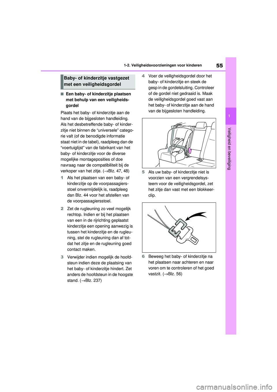 TOYOTA RAV4 2021  Instructieboekje (in Dutch) 55
1
1-2. Veiligheidsvoorzieningen voor kinderen
Veiligheid en beveiliging
■Een baby- of kinderzitje plaatsen 
met behulp van een veiligheids-
gordel
Plaats het baby- of kinderzitje aan de 
hand van